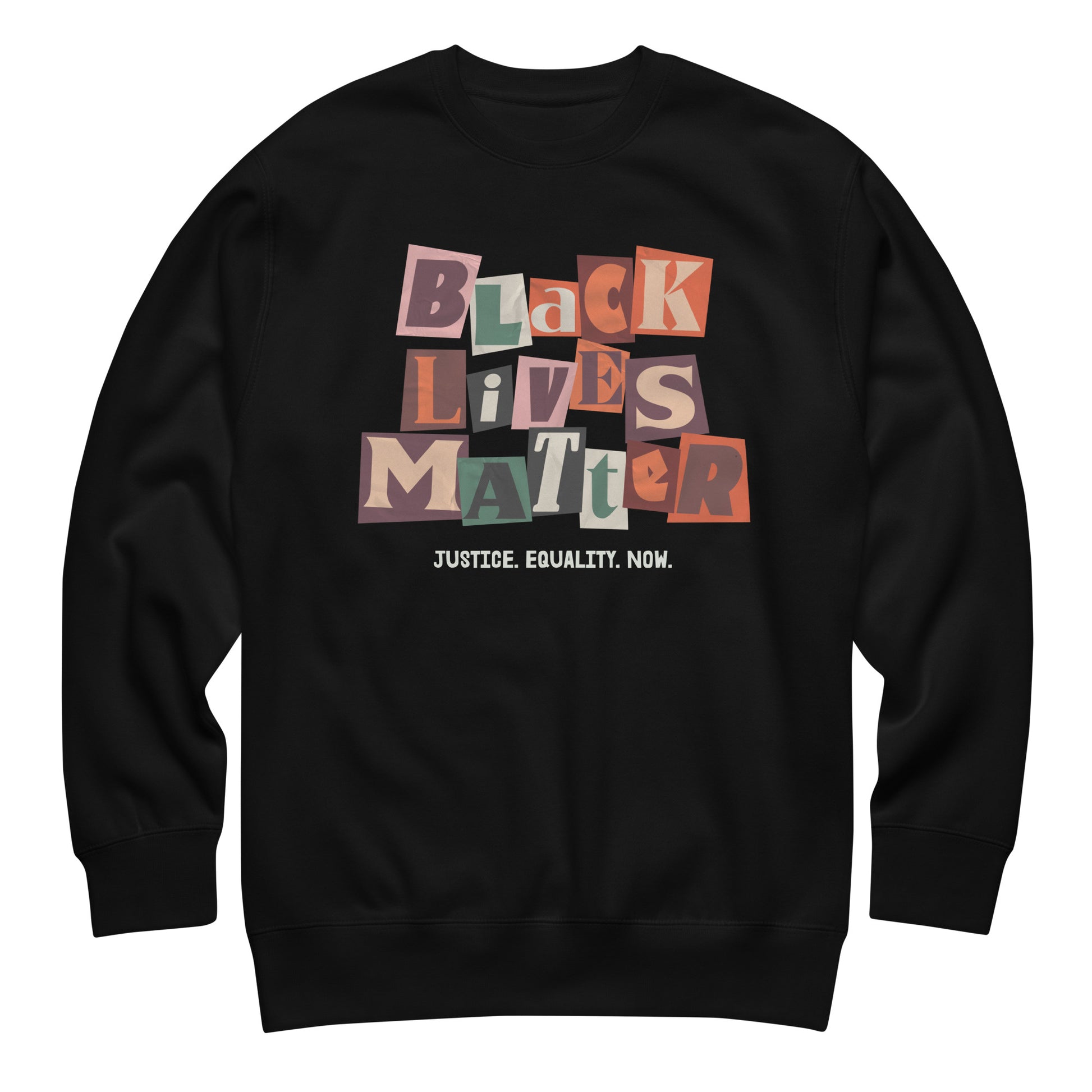 Black unisex premium sweatshirt with a colorful cut-out collage design reading “BLACK LIVES MATTER” and “JUSTICE. EQUALITY. NOW.” Centered activist lettering creates a bold civil-rights message.