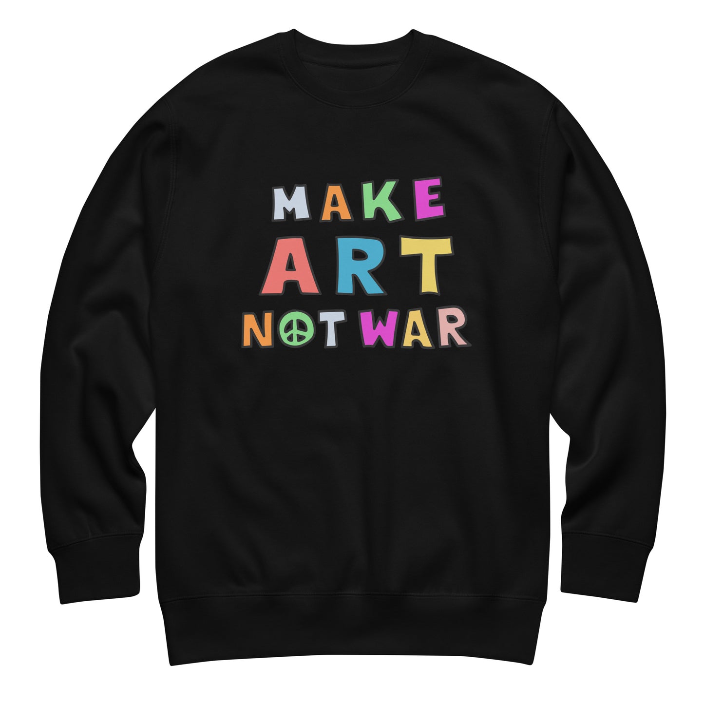 Black unisex premium sweatshirt featuring colorful block lettering arranged in a stacked layout reading “MAKE ART NOT WAR,” bold anti-war graphic centered on a solid black garment.