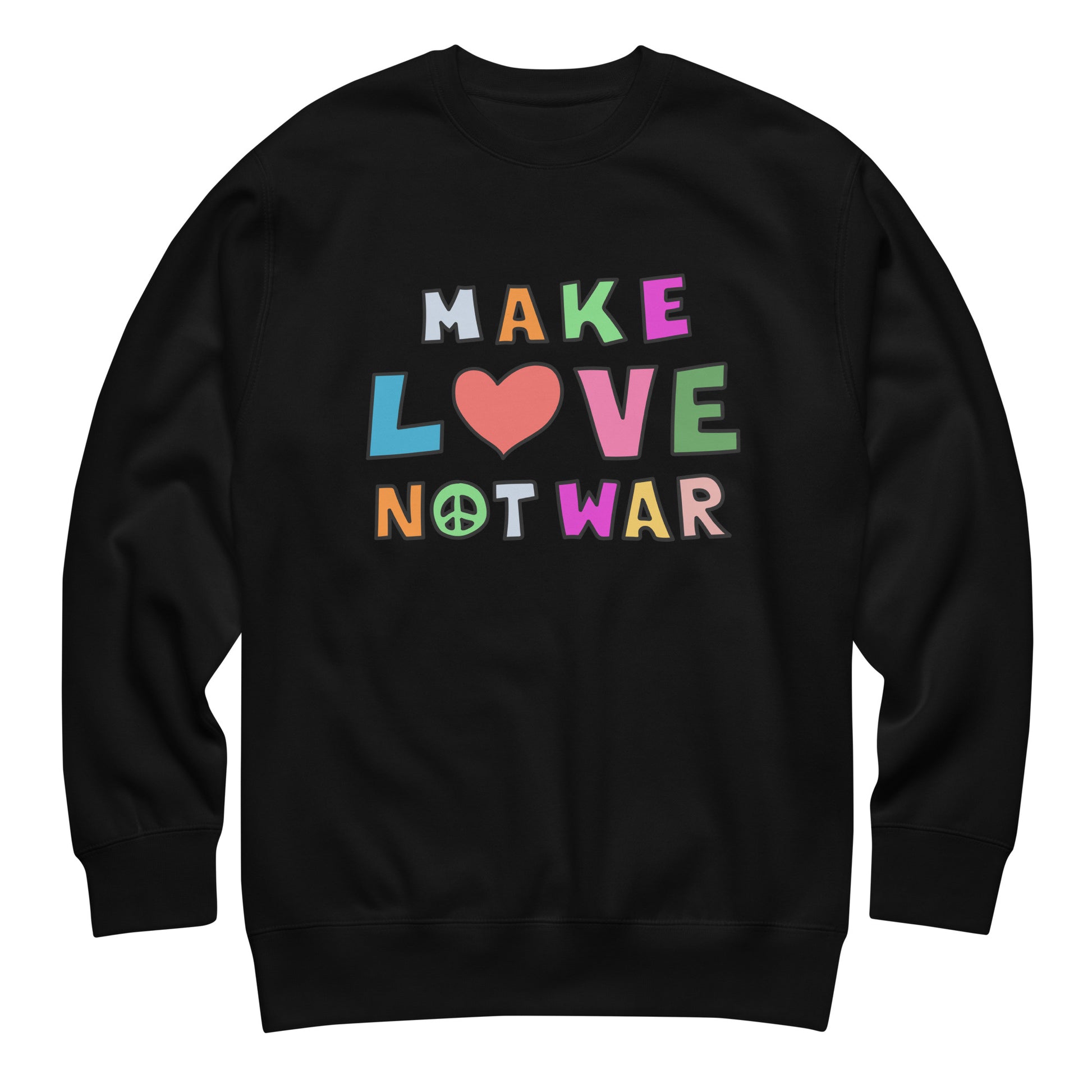 Black unisex premium sweatshirt featuring colorful block lettering with a heart icon forming the phrase “MAKE LOVE NOT WAR,” bold anti-war design centered on a solid black fleece.