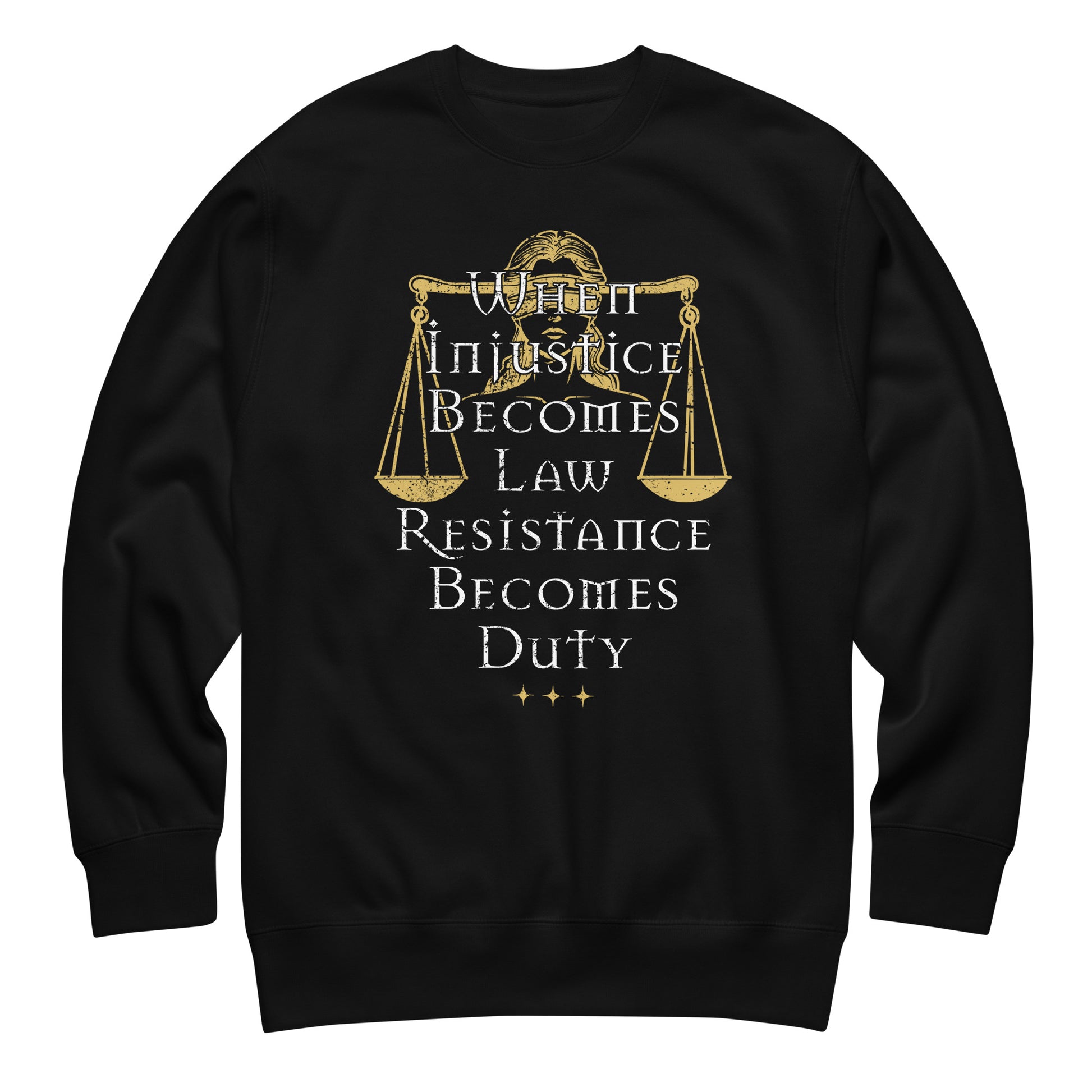 Black unisex premium sweatshirt featuring Lady Justice scales illustration with serif typography reading “WHEN INJUSTICE BECOMES LAW RESISTANCE BECOMES DUTY,” centered gold graphic.