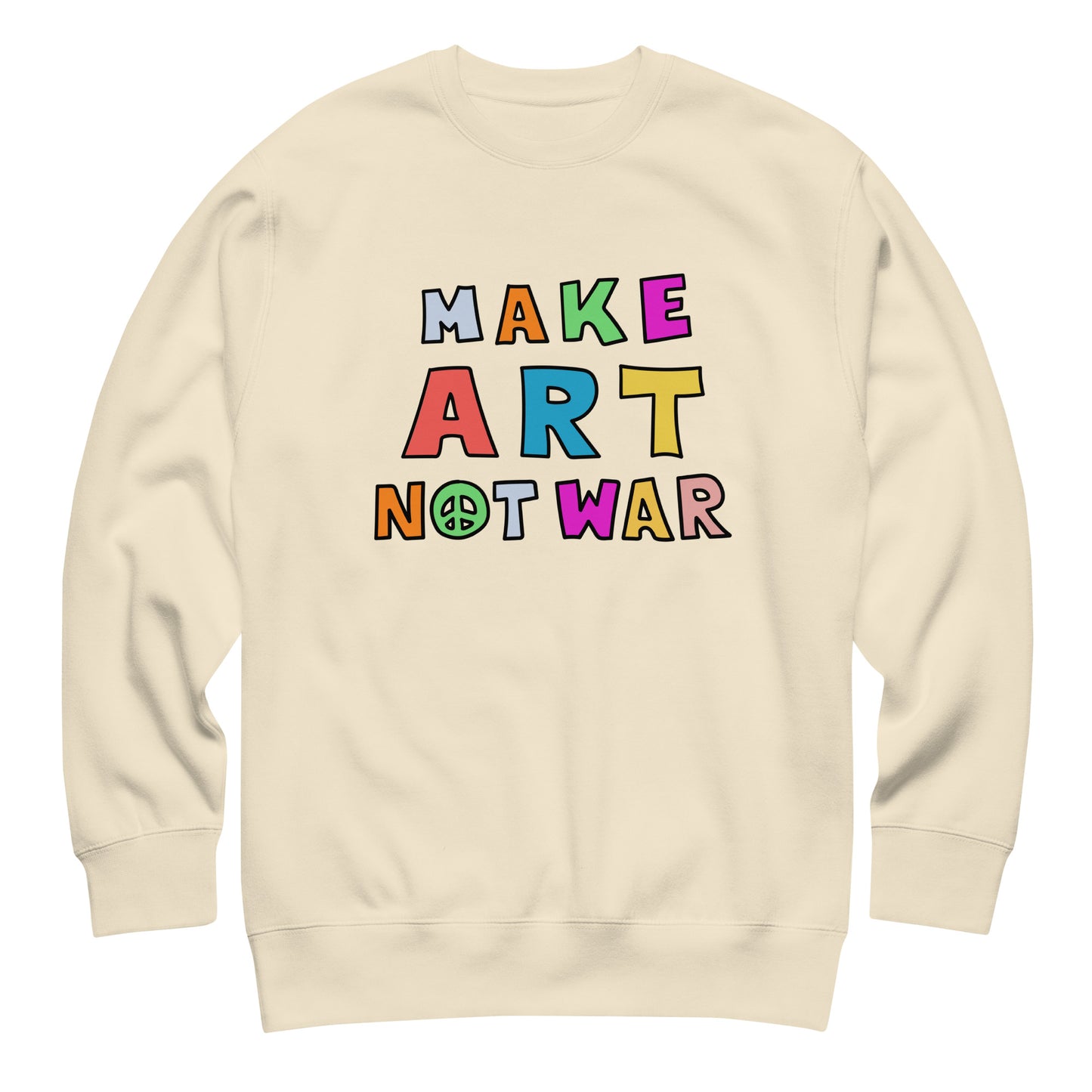 Cream unisex premium sweatshirt shown front-facing, displaying colorful block typography reading “MAKE ART NOT WAR,” warm neutral fleece with clean high-contrast print.