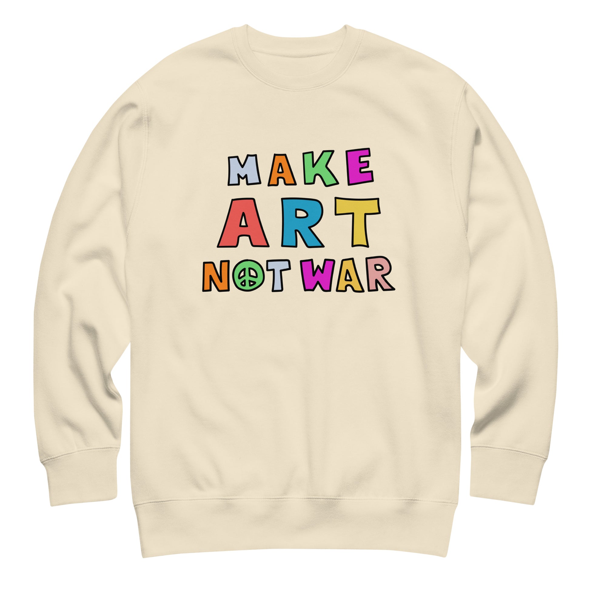 Cream unisex premium sweatshirt shown front-facing, displaying colorful block typography reading “MAKE ART NOT WAR,” warm neutral fleece with clean high-contrast print.