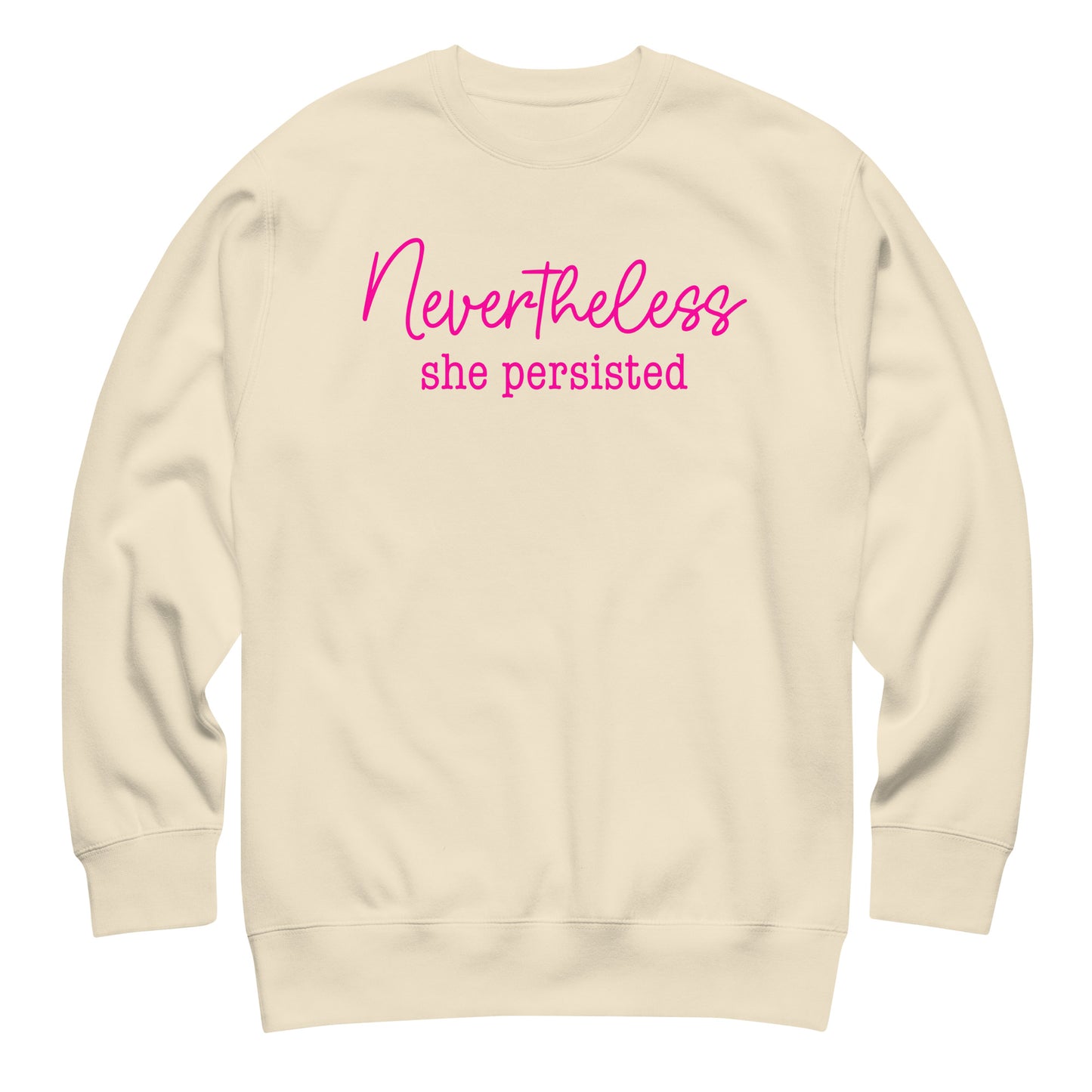 Sand unisex premium sweatshirt featuring pink script text “Nevertheless she persisted,” feminist statement clothing.