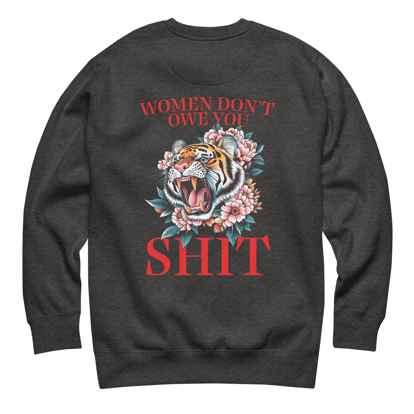 Dark gray unisex premium sweatshirt featuring roaring tiger illustration and phrase “Women Don’t Owe You Sh*t,” bold feminist activist apparel.