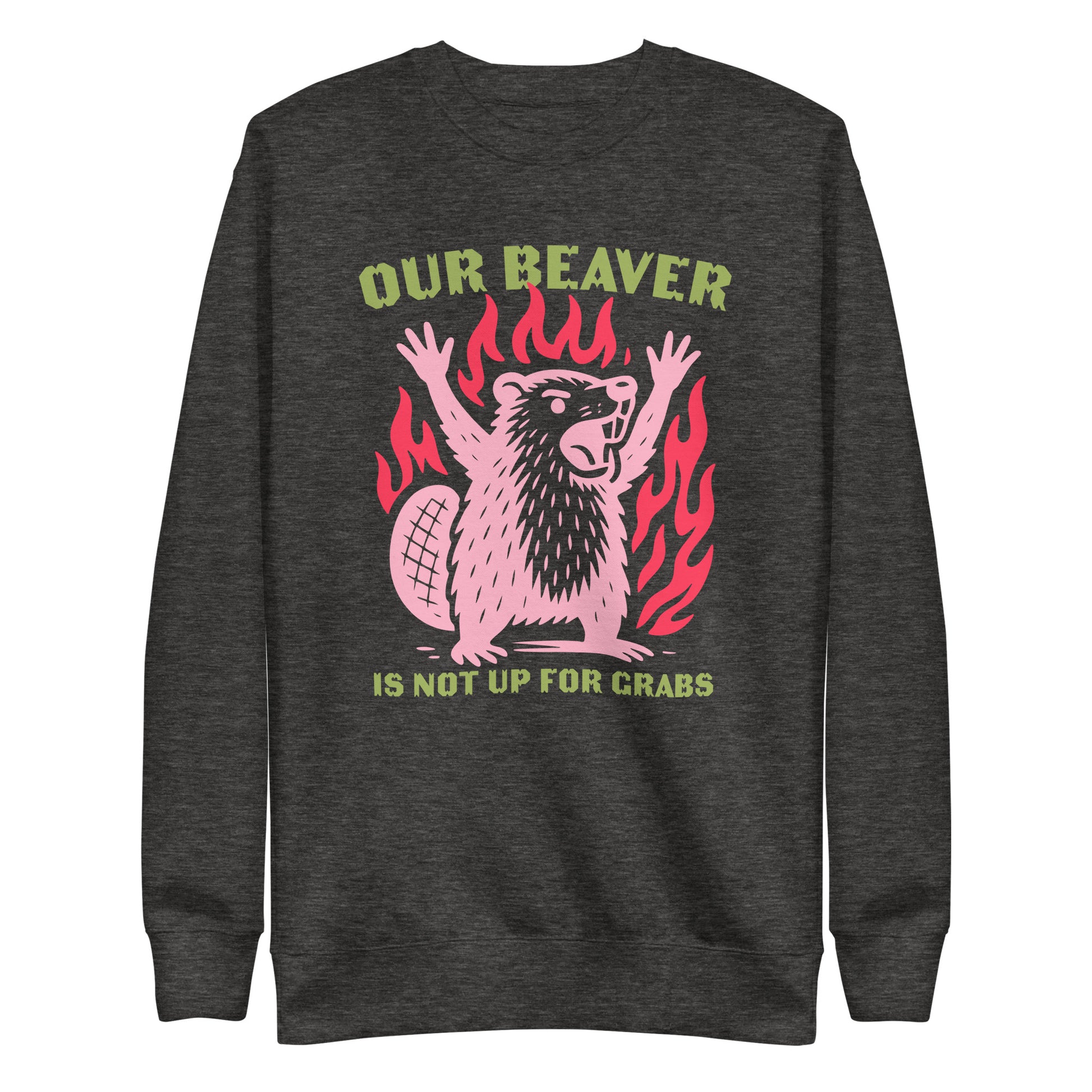 Front View Image: “Our Beaver Is Not Up For Grabs” design on premium unisex sweatshirt
