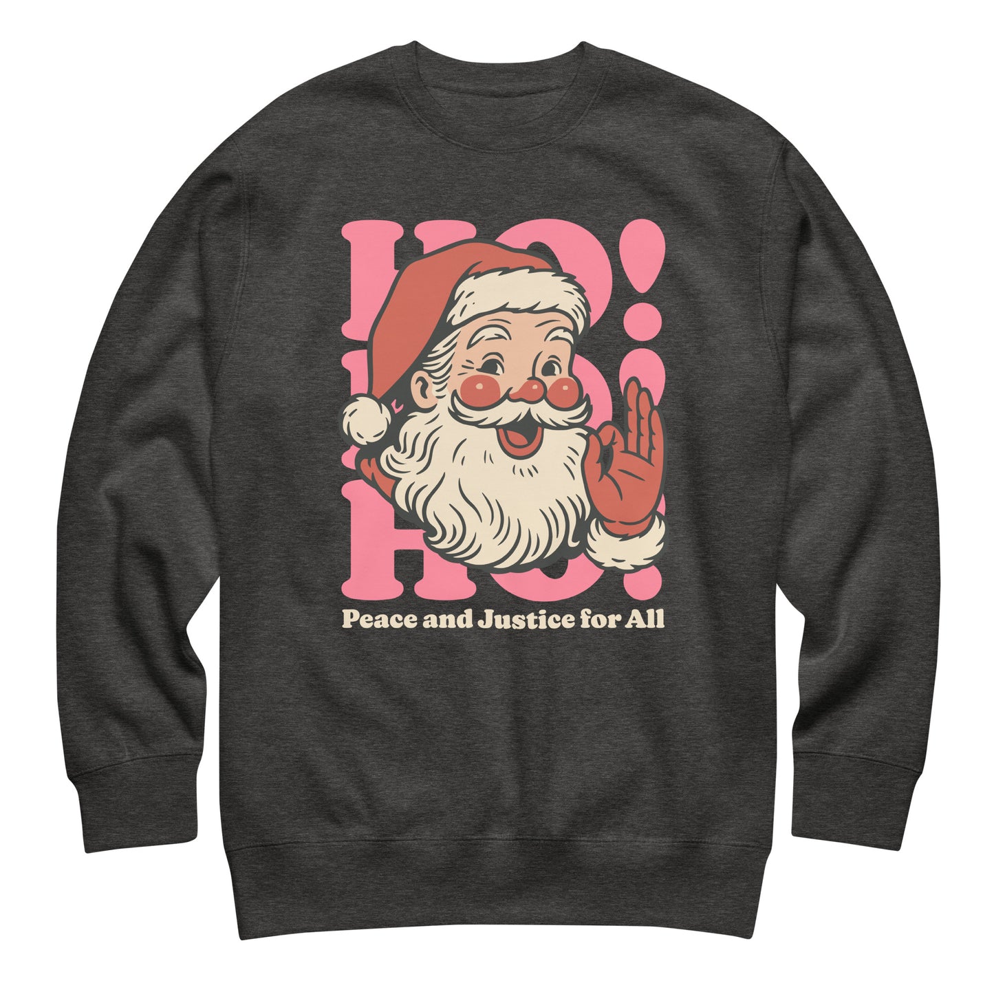 Charcoal heather gray sweatshirt with a retro Santa illustration, pink “HO!” block lettering, and the printed message “Peace and Justice for All.”