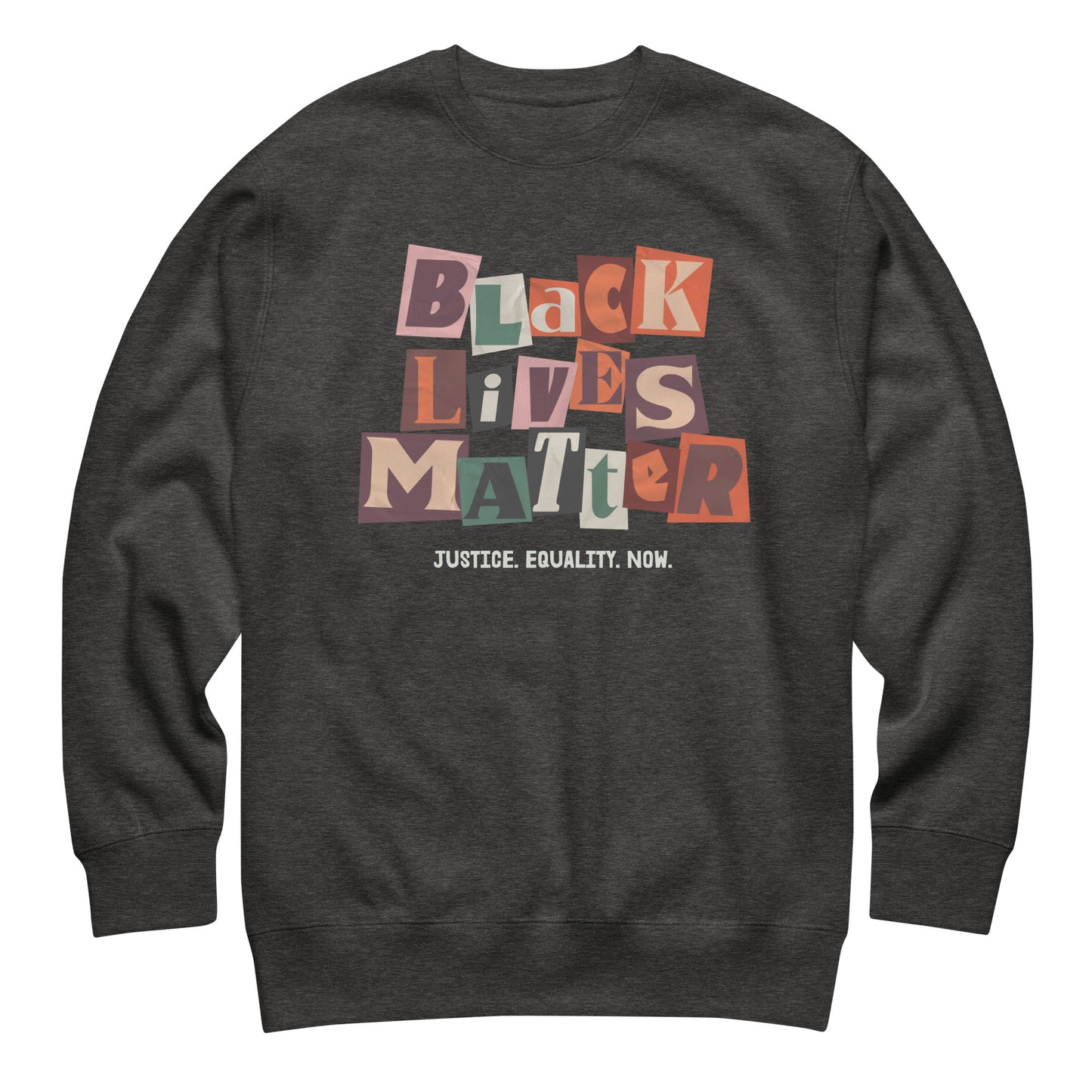 Dark heather premium sweatshirt displaying the cut-out collage “BLACK LIVES MATTER” text with “JUSTICE. EQUALITY. NOW.” below, combining earthy tones with strong activist typography.
