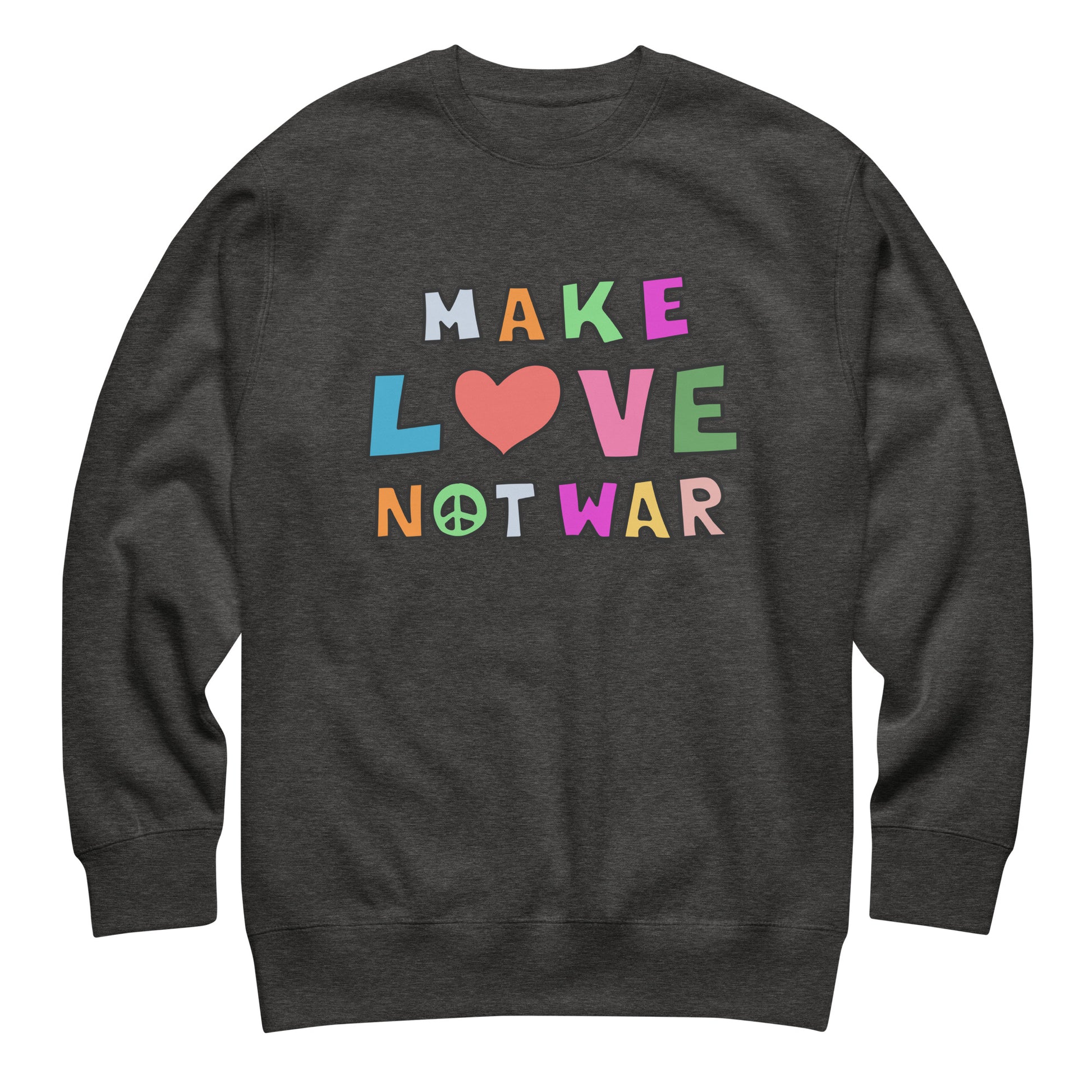 Dark charcoal heather gray unisex premium sweatshirt featuring colorful block typography and heart icon reading “MAKE LOVE NOT WAR,” subtle heathered texture with centered anti-war message.