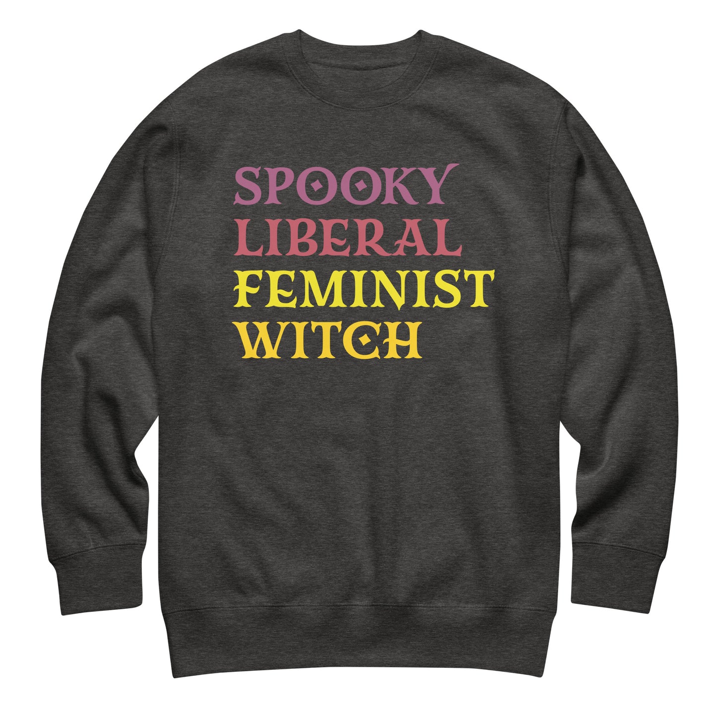 Charcoal heather unisex premium sweatshirt with stacked retro typography in vivid contrasting colors, minimalist typographic design, printed message “SPOOKY LIBERAL FEMINIST WITCH,” by Blue Wave USA.