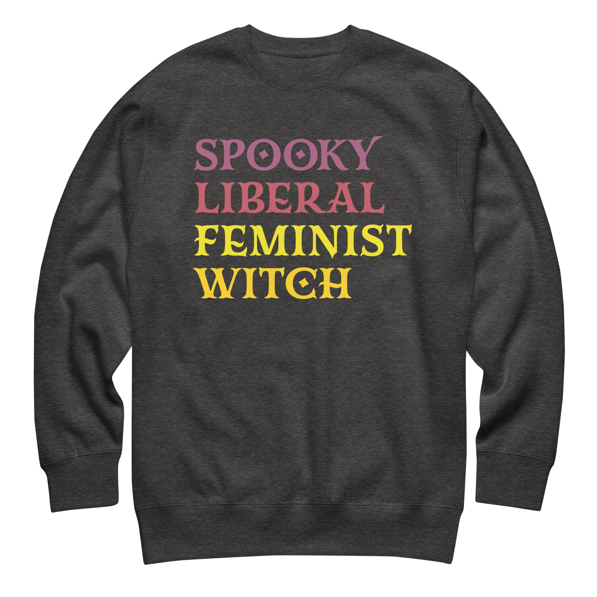 Charcoal heather unisex premium sweatshirt with stacked retro typography in vivid contrasting colors, minimalist typographic design, printed message “SPOOKY LIBERAL FEMINIST WITCH,” by Blue Wave USA.
