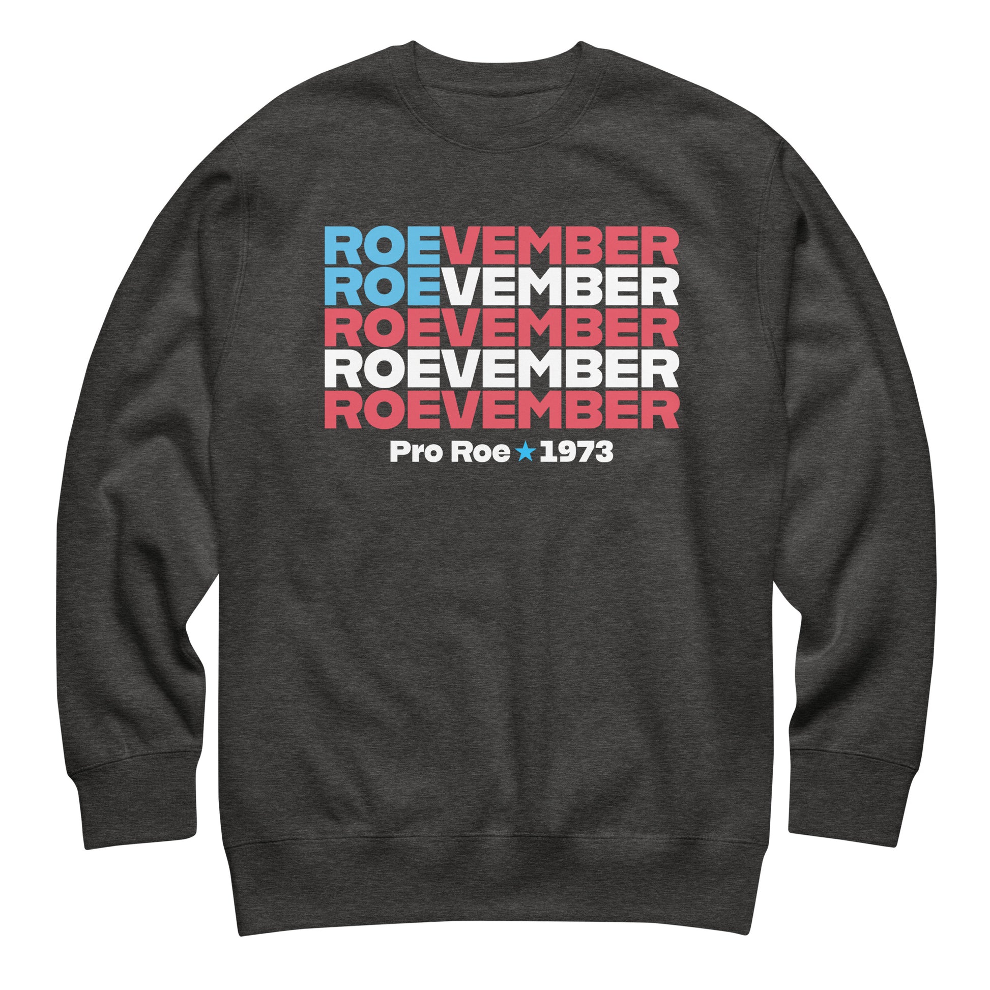 Dark heather gray unisex premium sweatshirt featuring bold stacked typography reading “Roevember Pro Roe 1973,” reproductive freedom apparel.