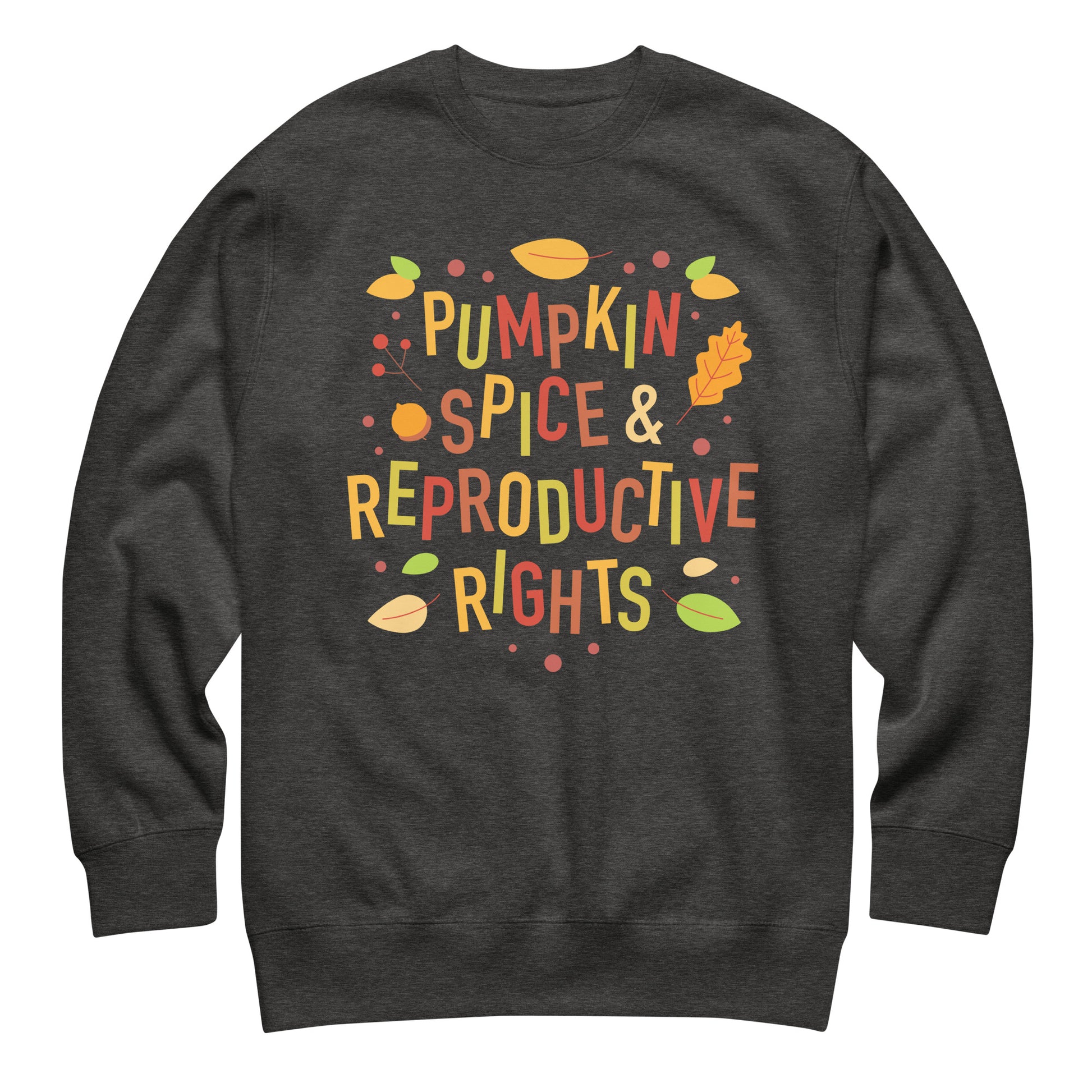 Dark heather gray unisex premium sweatshirt featuring illustrated fall typography reading “Pumpkin Spice & Reproductive Rights,” progressive reproductive rights activist clothing.