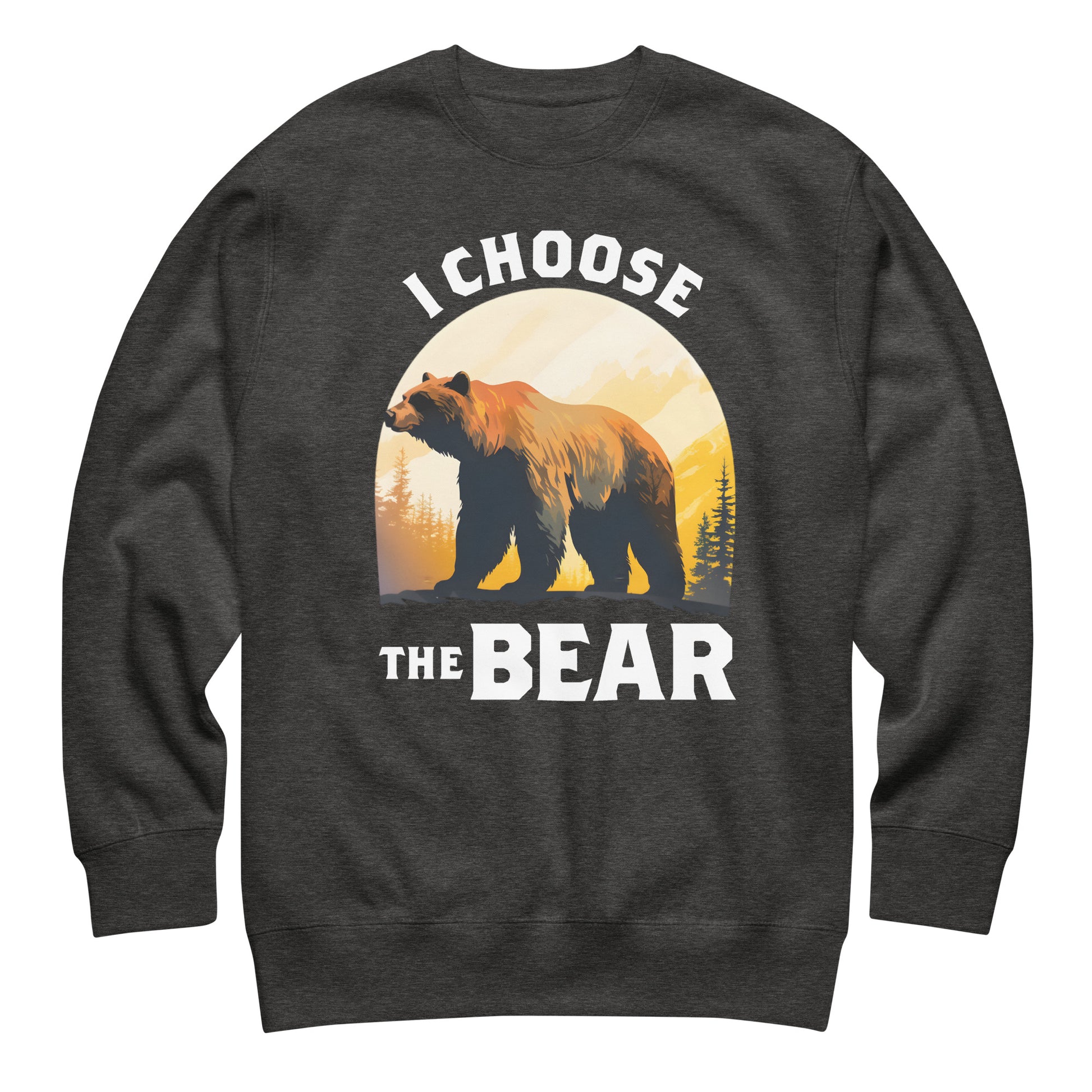 Charcoal unisex premium sweatshirt featuring bear silhouette and forest sunset circle with phrase “I Choose The Bear,” bold feminist statement clothing.