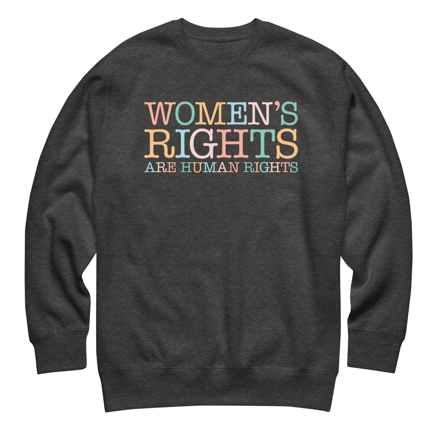 Charcoal heather unisex premium sweatshirt featuring multicolor stacked text design with phrase “Women’s Rights Are Human Rights,” progressive equality clothing.