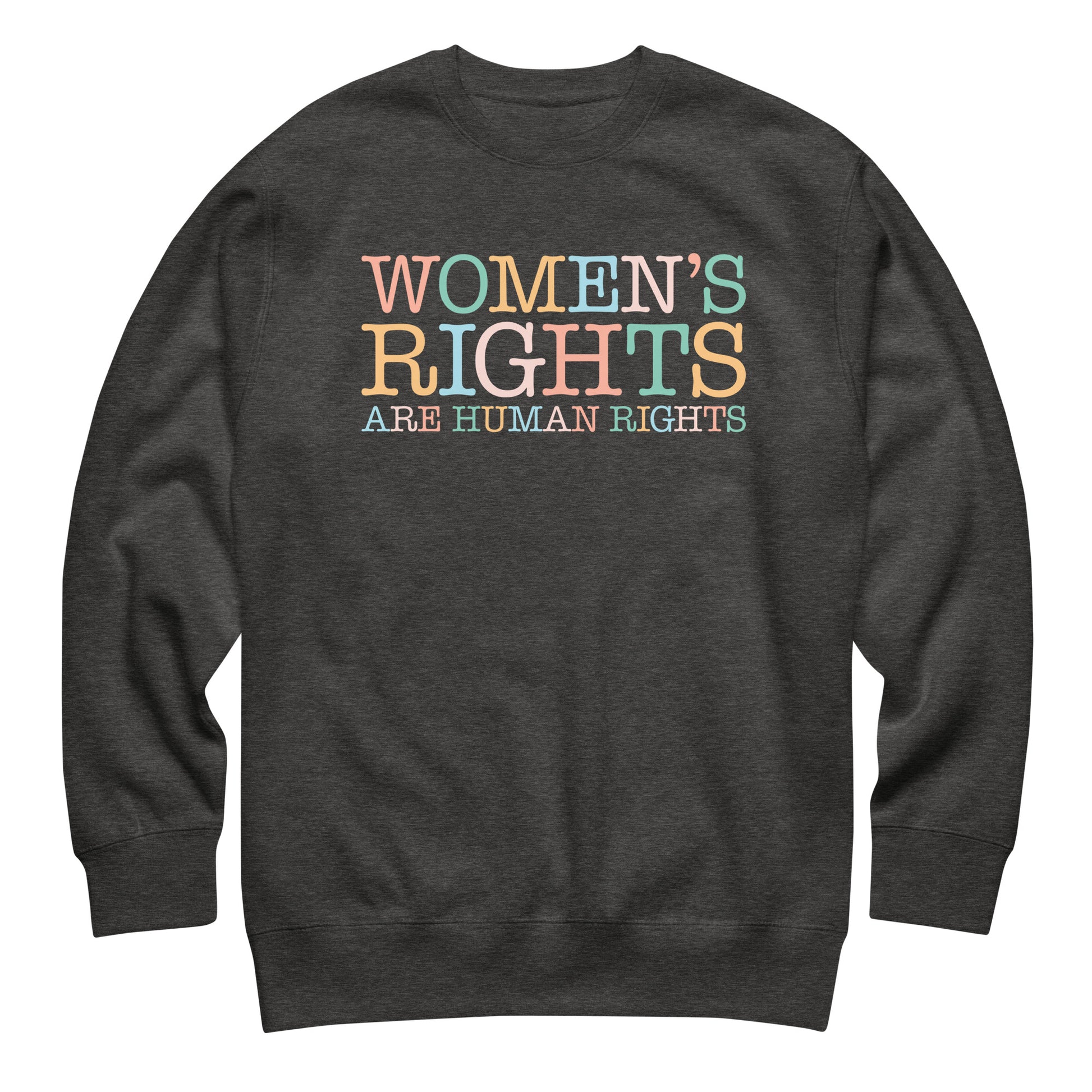 Charcoal heather unisex premium sweatshirt featuring multicolor stacked text design with phrase “Women’s Rights Are Human Rights,” progressive equality clothing.