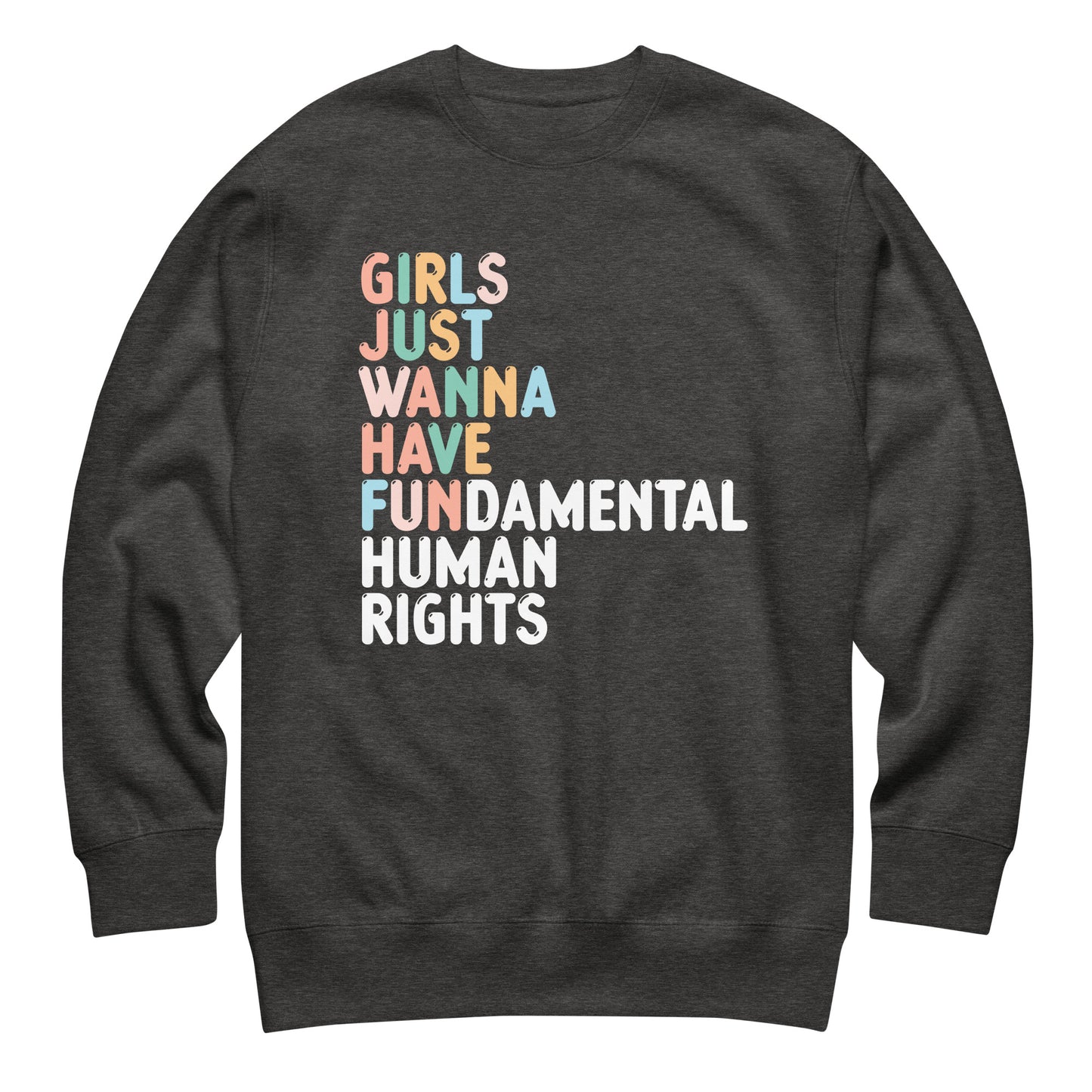 Charcoal heather unisex premium sweatshirt featuring bold stacked typography with phrase “Girls Just Wanna Have Fundamental Human Rights,” equality-focused graphic clothing.