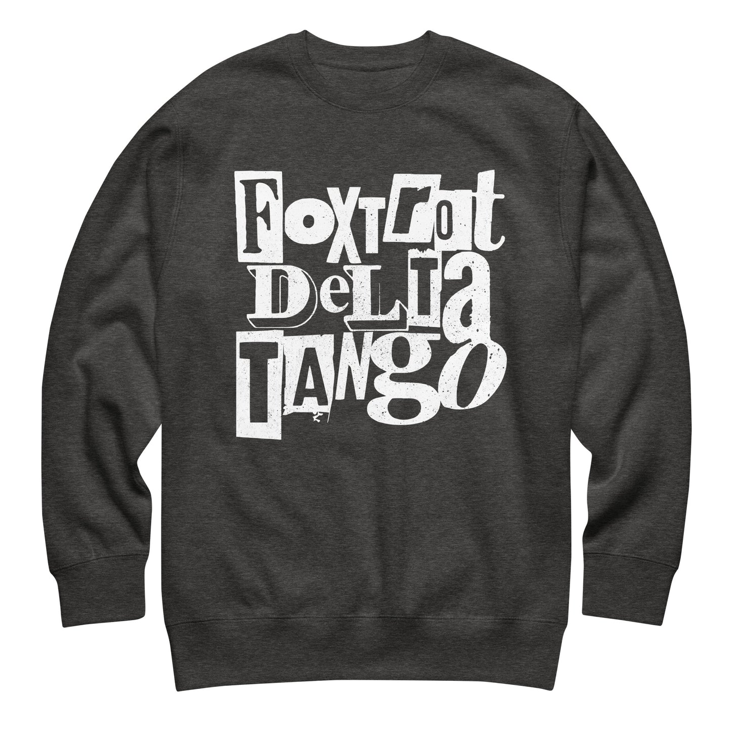 Charcoal heather gray unisex premium sweatshirt featuring distressed white “FOXTROT DELTA TANGO” typography in punk-inspired stacked lettering.