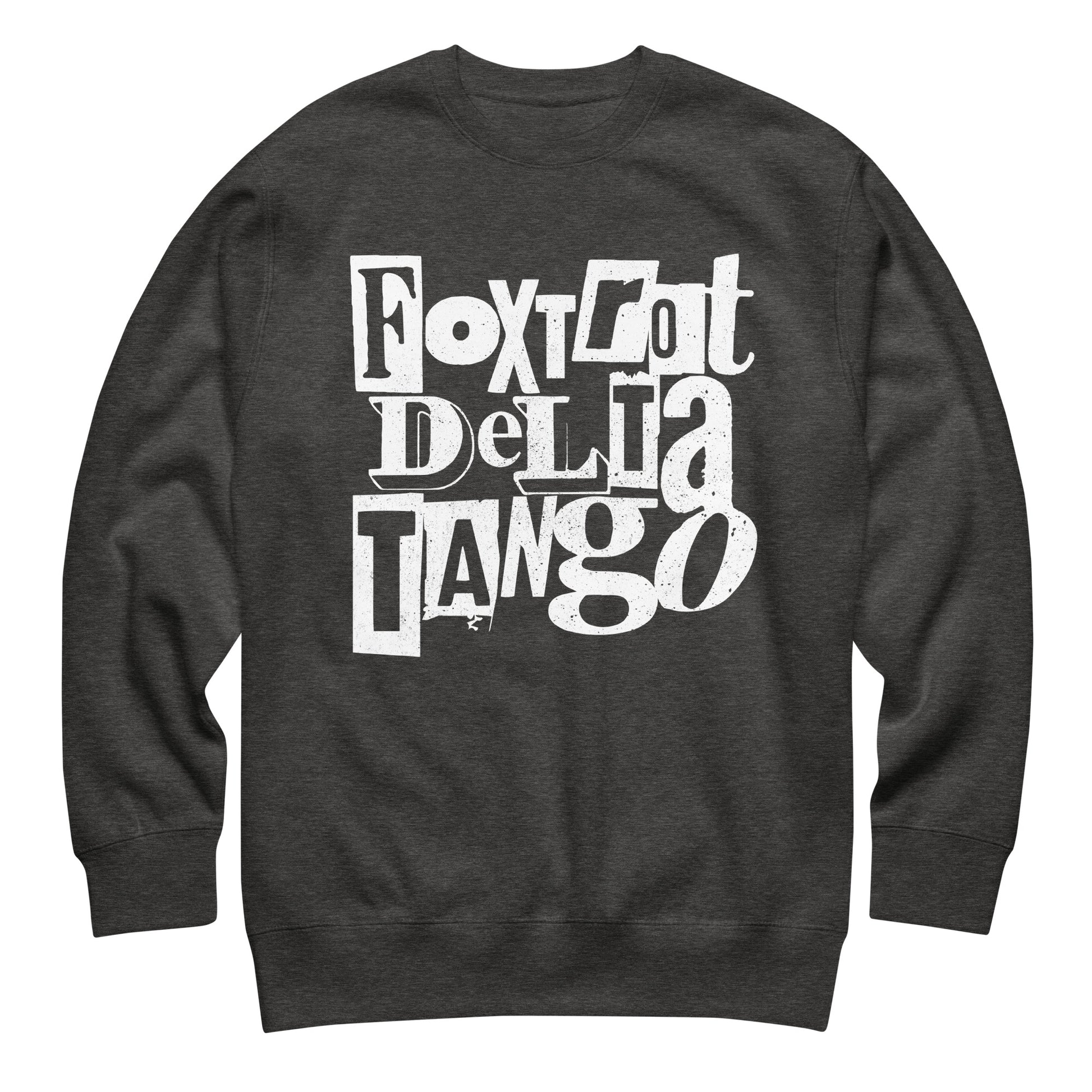 Charcoal heather gray unisex premium sweatshirt featuring distressed white “FOXTROT DELTA TANGO” typography in punk-inspired stacked lettering.