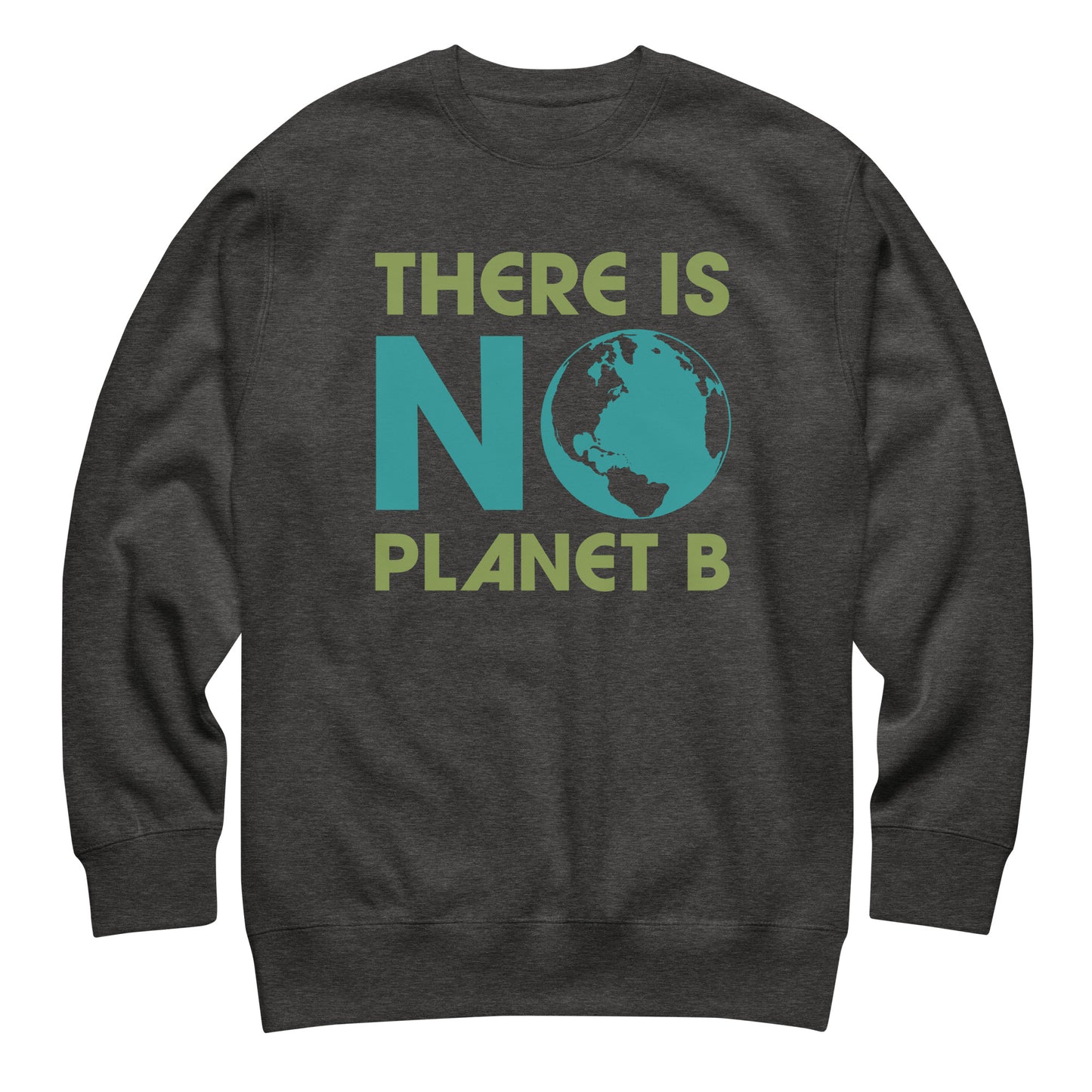 Dark heather sweatshirt displaying “There Is No Planet B” wording with globe icon in minimalist sustainability-focused activist design.