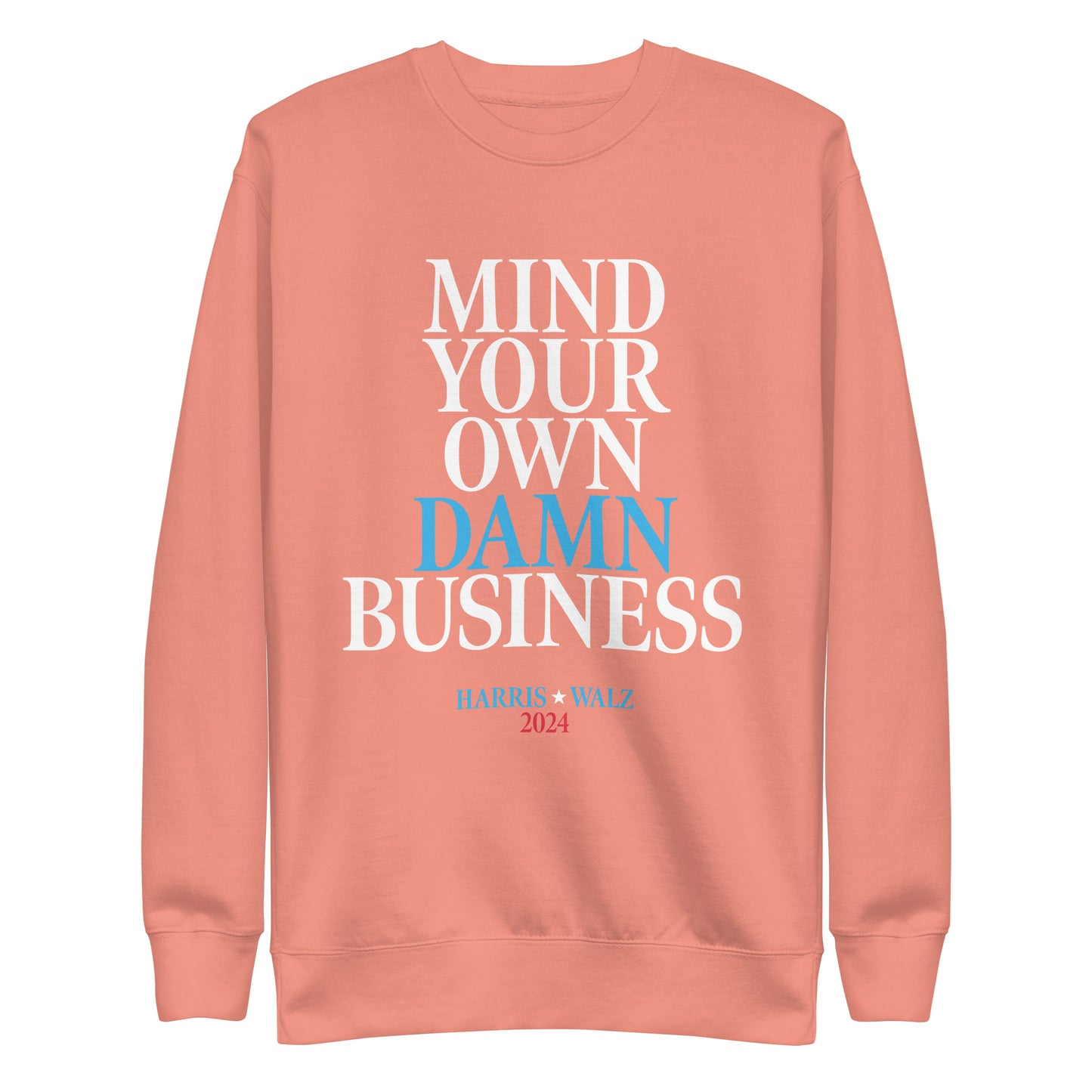 Mind Your Own Damn Business Kamala Harris Tim Walz 2024 Unisex Premium Sweatshirt