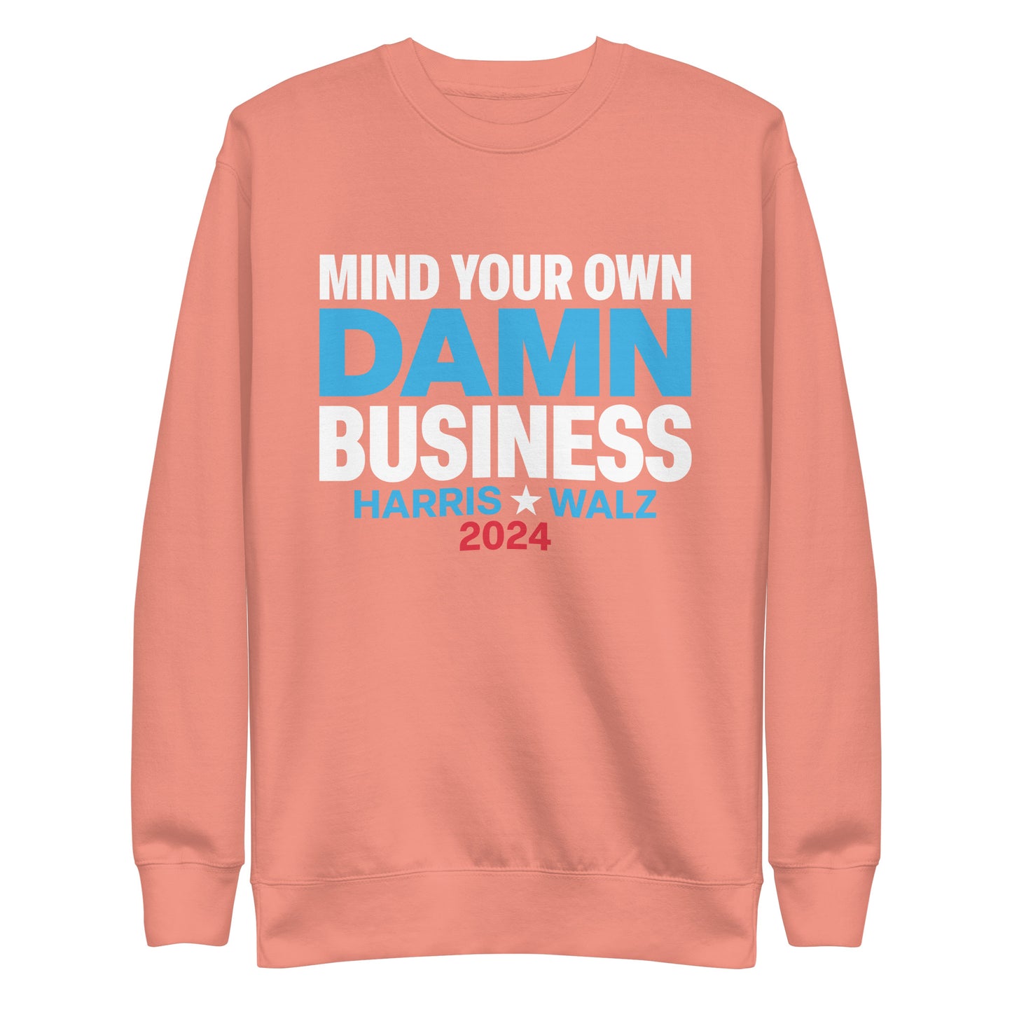 Mind Your Own Damn Business Kamala Harris Tim Walz 2024 Unisex Premium Sweatshirt