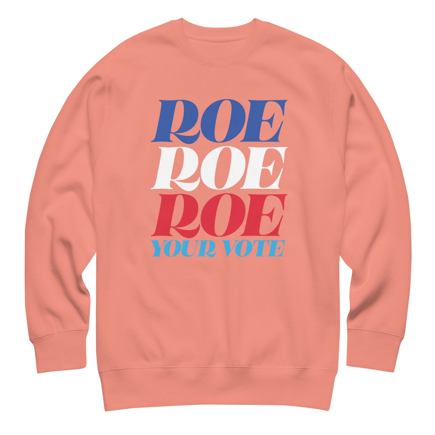 Peach unisex premium sweatshirt featuring stacked red, white, and blue typography reading “Roe Roe Roe Your Vote,” progressive reproductive rights sweatshirt from Blue Wave USA.
