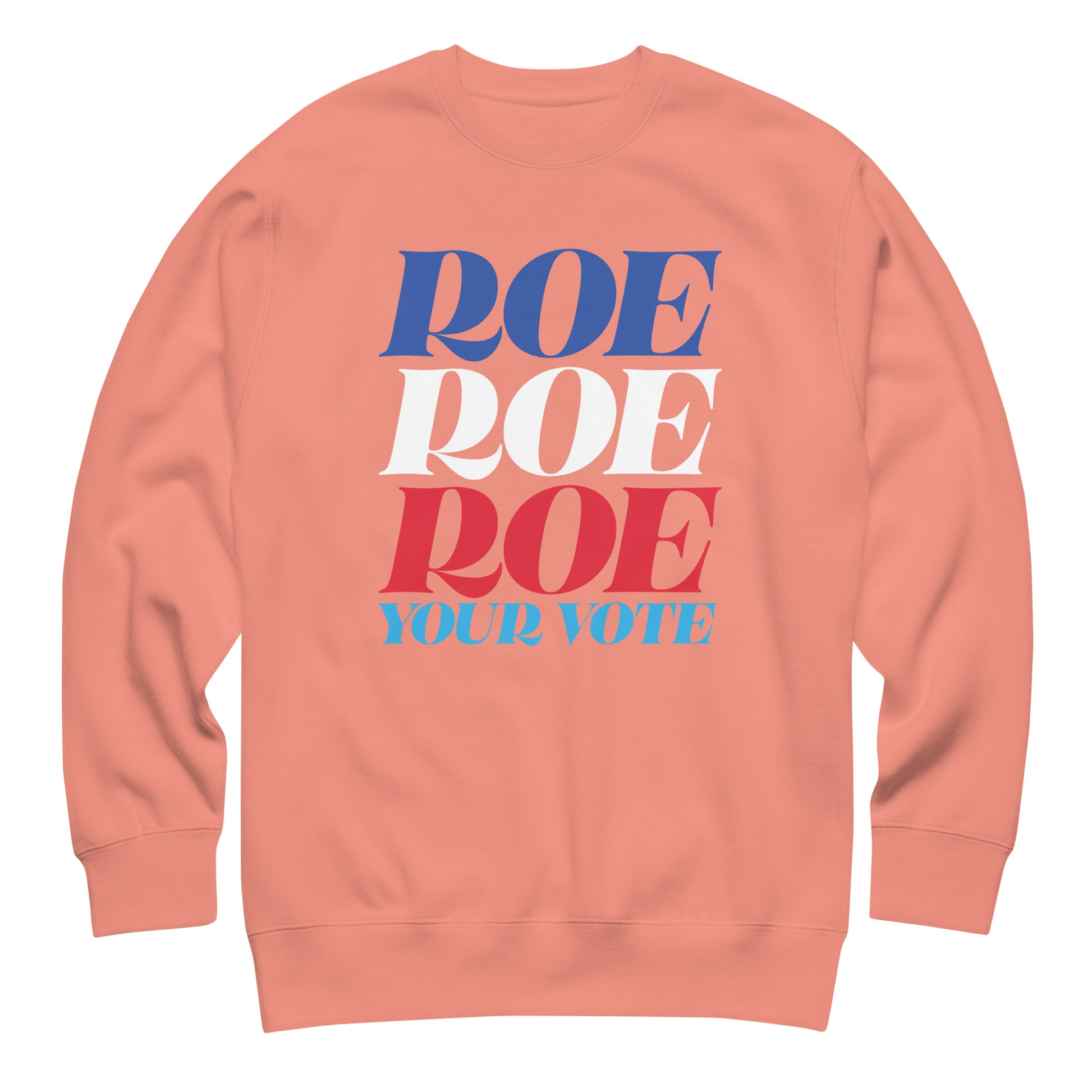 Peach unisex premium sweatshirt featuring stacked red, white, and blue typography reading “Roe Roe Roe Your Vote,” progressive reproductive rights sweatshirt from Blue Wave USA.