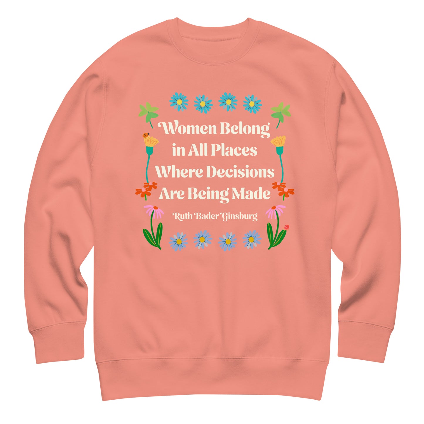 Coral pink premium sweatshirt featuring floral Ruth Bader Ginsburg quote design celebrating women in leadership and decision-making spaces.
