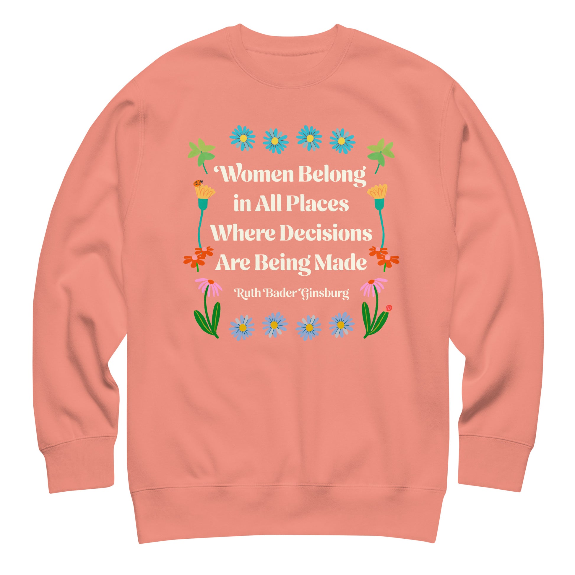 Coral pink premium sweatshirt featuring floral Ruth Bader Ginsburg quote design celebrating women in leadership and decision-making spaces.