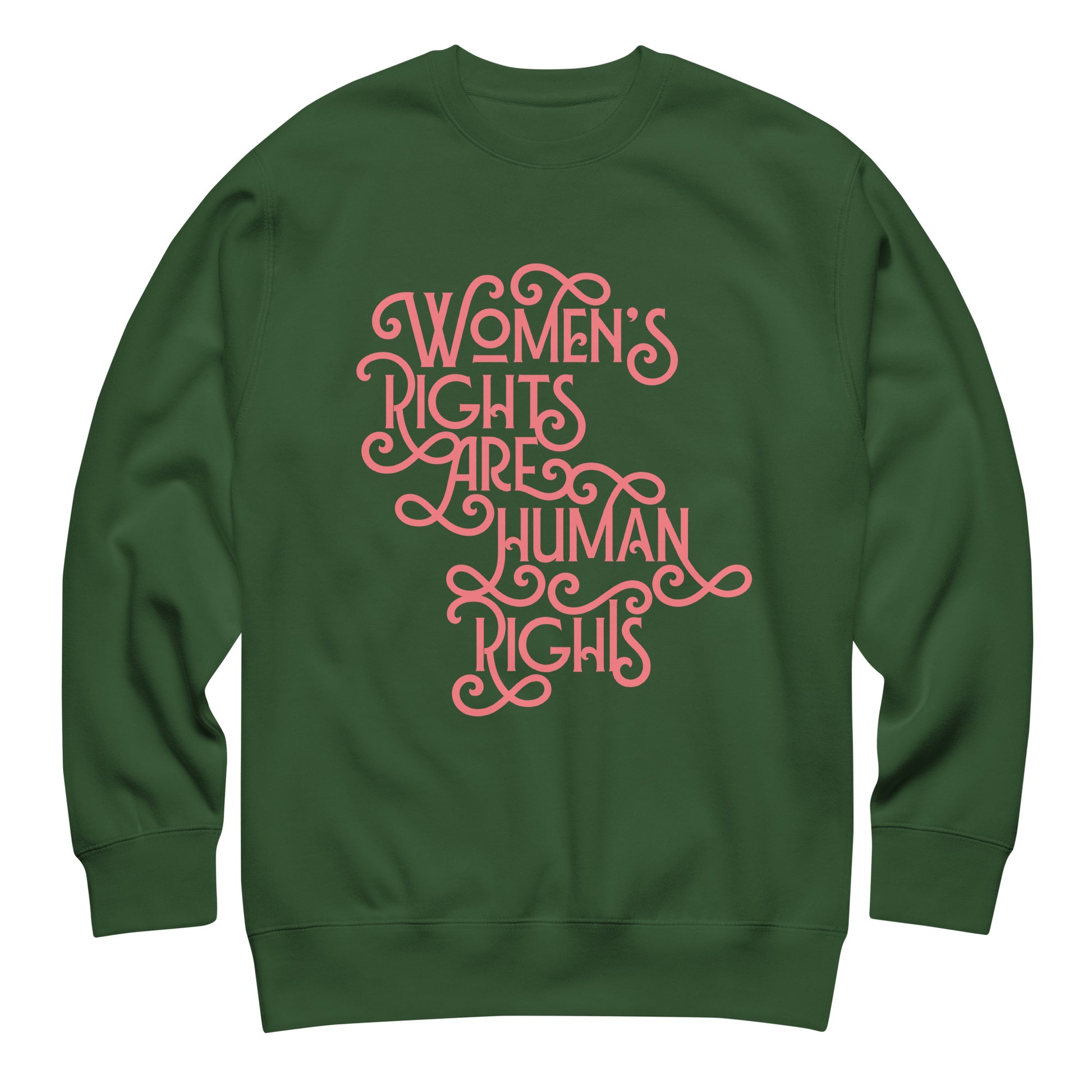 Forest green feminist typography sweatshirt with pink lettering “Women’s Rights Are Human Rights,” activism-inspired apparel.