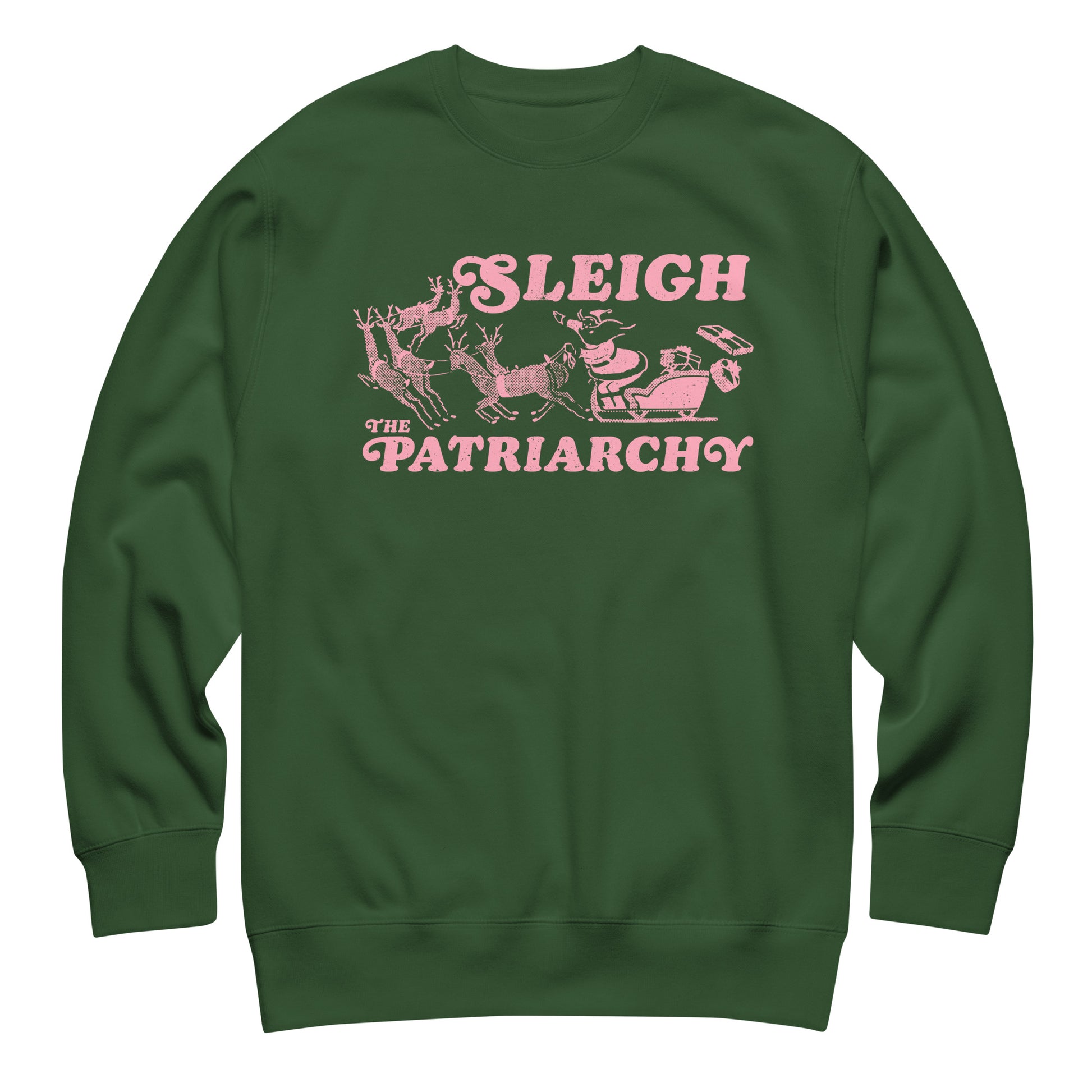 Forest green sweatshirt featuring the pink “Sleigh the Patriarchy” design — festive, bold, and unapologetically feminist.
