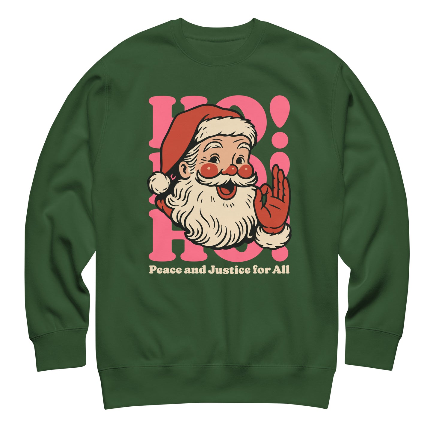 Forest green sweatshirt with a retro Santa illustration, pink “HO!” text elements, and the printed message “Peace and Justice for All.”