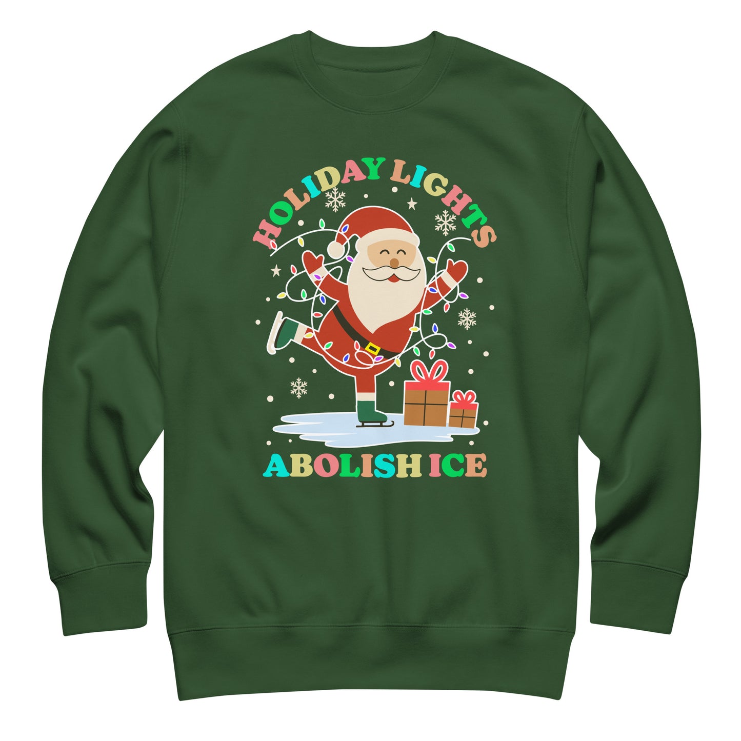 A forest-green unisex sweatshirt decorated with Santa, festive lights, stars, and presents centered around the printed phrase “HOLIDAY LIGHTS ABOLISH ICE,” made for joyful holiday activism.