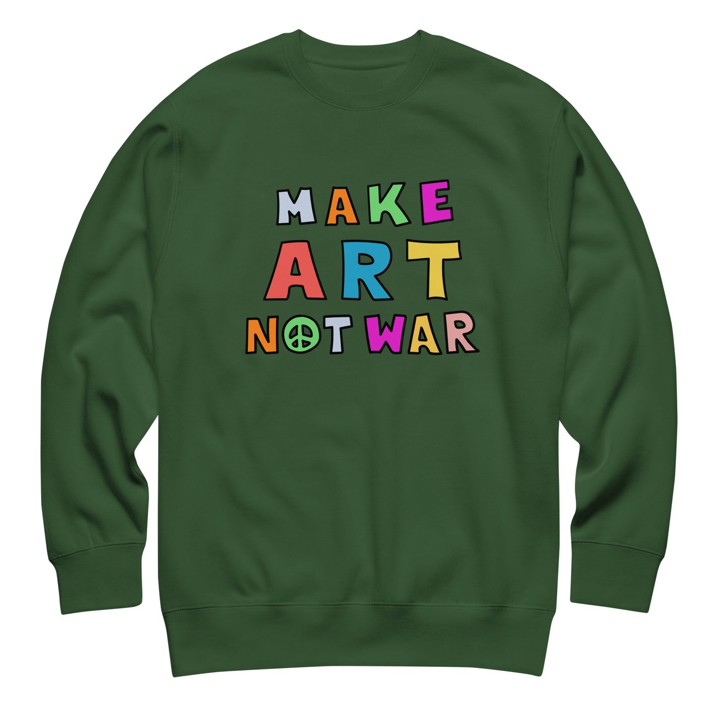 Forest green unisex premium sweatshirt featuring rainbow block lettering spelling “MAKE ART NOT WAR,” bold activist design centered on a soft green fleece from Blue Wave USA.