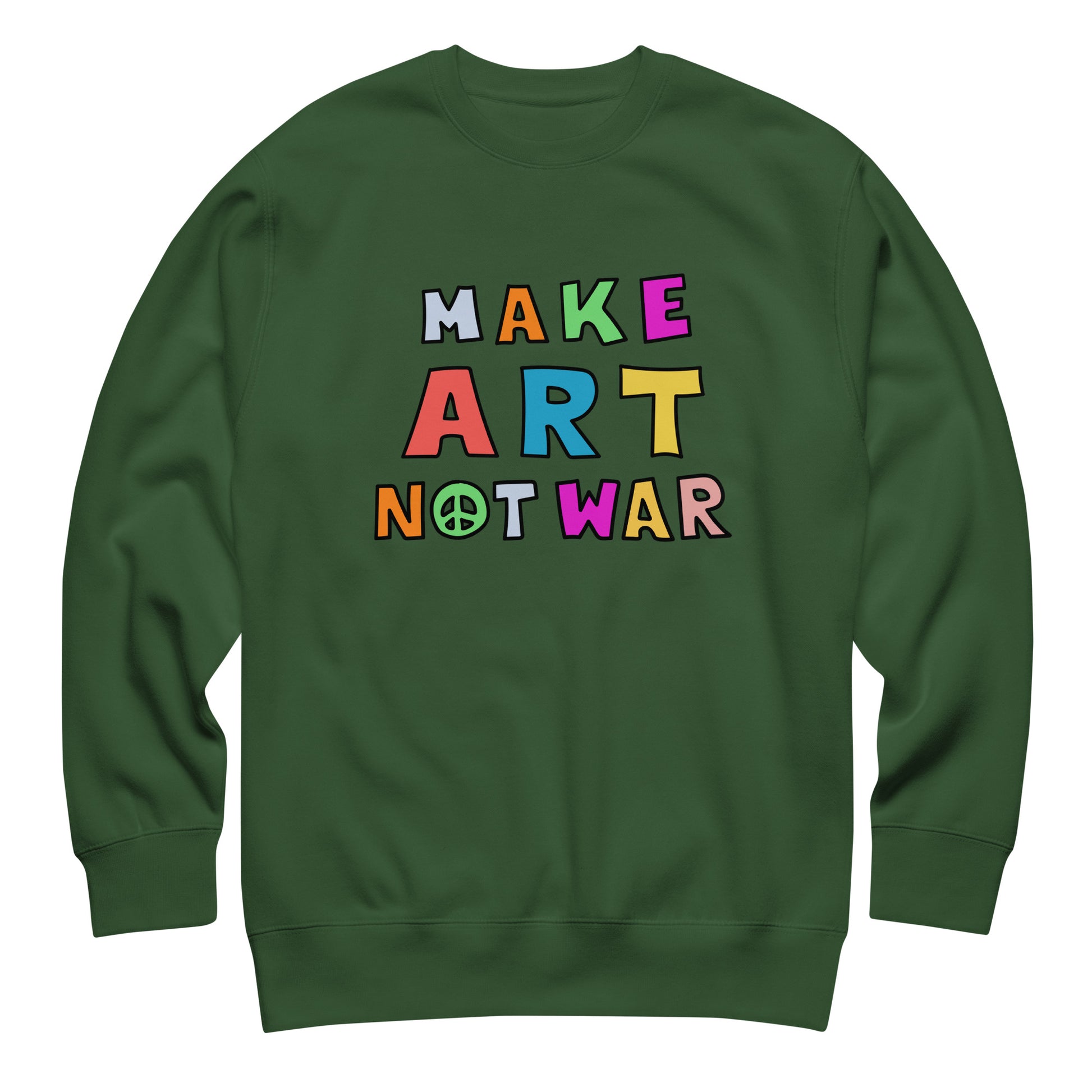 Forest green unisex premium sweatshirt featuring rainbow block lettering spelling “MAKE ART NOT WAR,” bold activist design centered on a soft green fleece from Blue Wave USA.