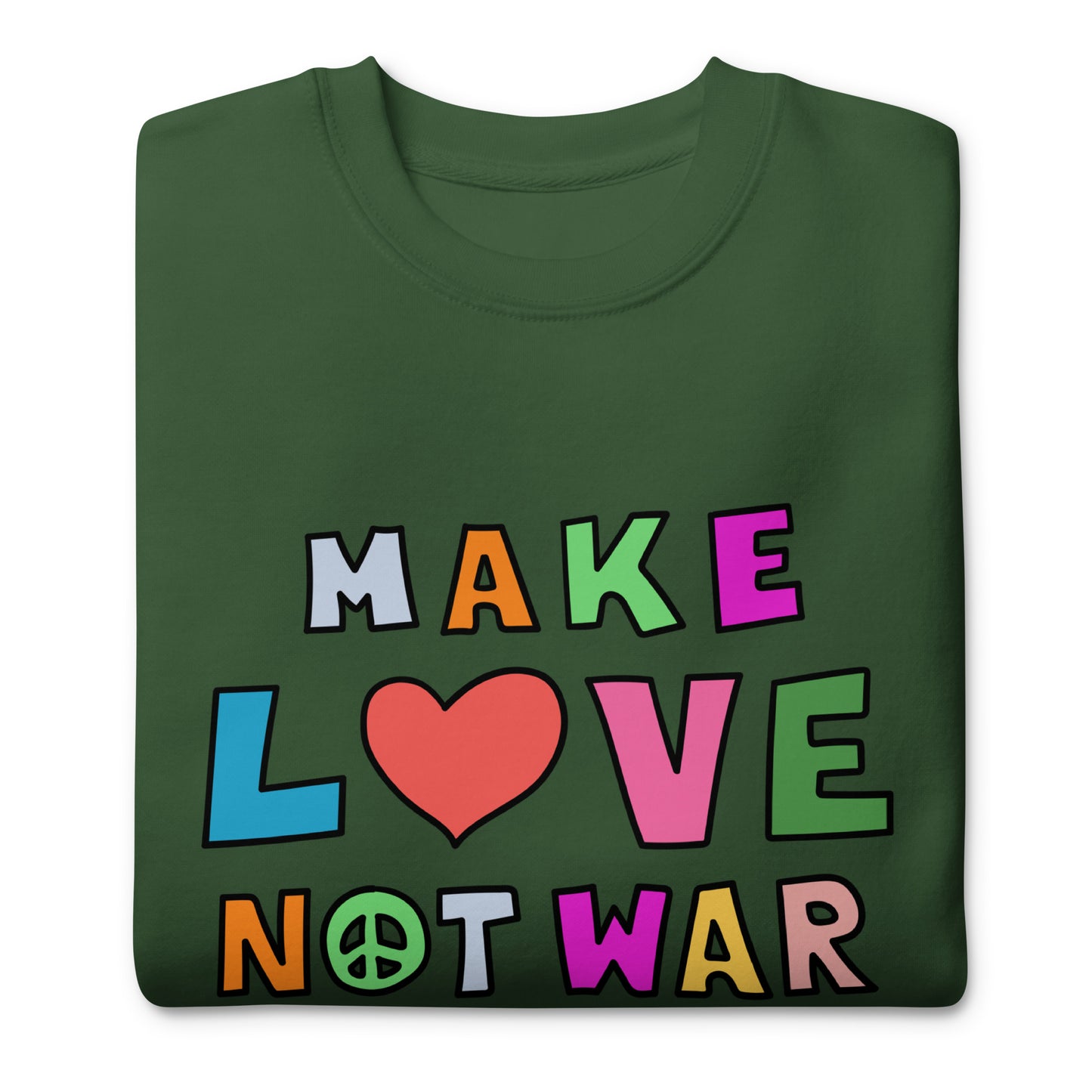 Forest green unisex premium sweatshirt shown folded, displaying multicolor block typography with heart icon reading “MAKE LOVE NOT WAR,” soft fleece texture visible from Blue Wave USA.