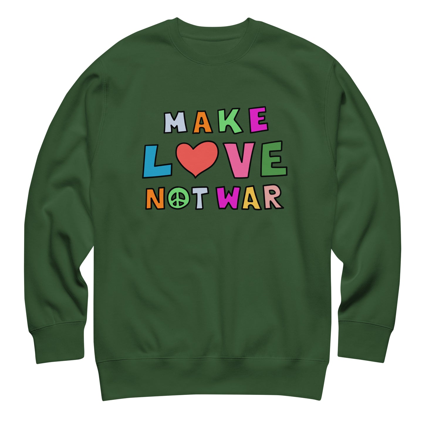 Forest green unisex premium sweatshirt displayed flat, showcasing multicolor block lettering and heart symbol spelling “MAKE LOVE NOT WAR,” centered activist graphic.