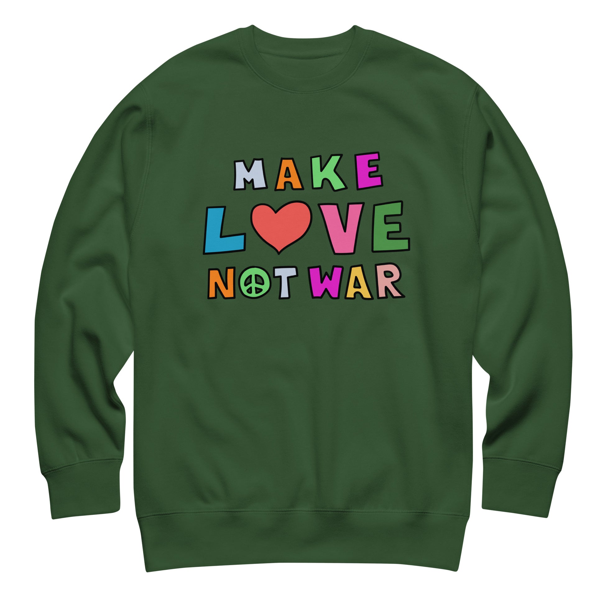 Forest green unisex premium sweatshirt displayed flat, showcasing multicolor block lettering and heart symbol spelling “MAKE LOVE NOT WAR,” centered activist graphic.