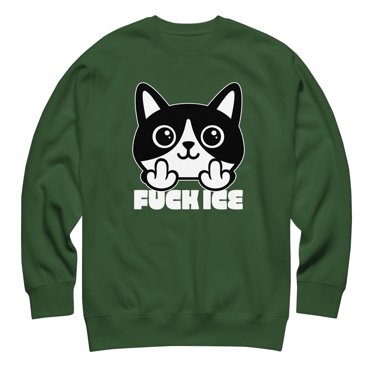 Forest green unisex premium sweatshirt laid flat with bold graphic cat illustration giving the middle finger, thick white line art, centered layout, printed message “FUCK ICE.”