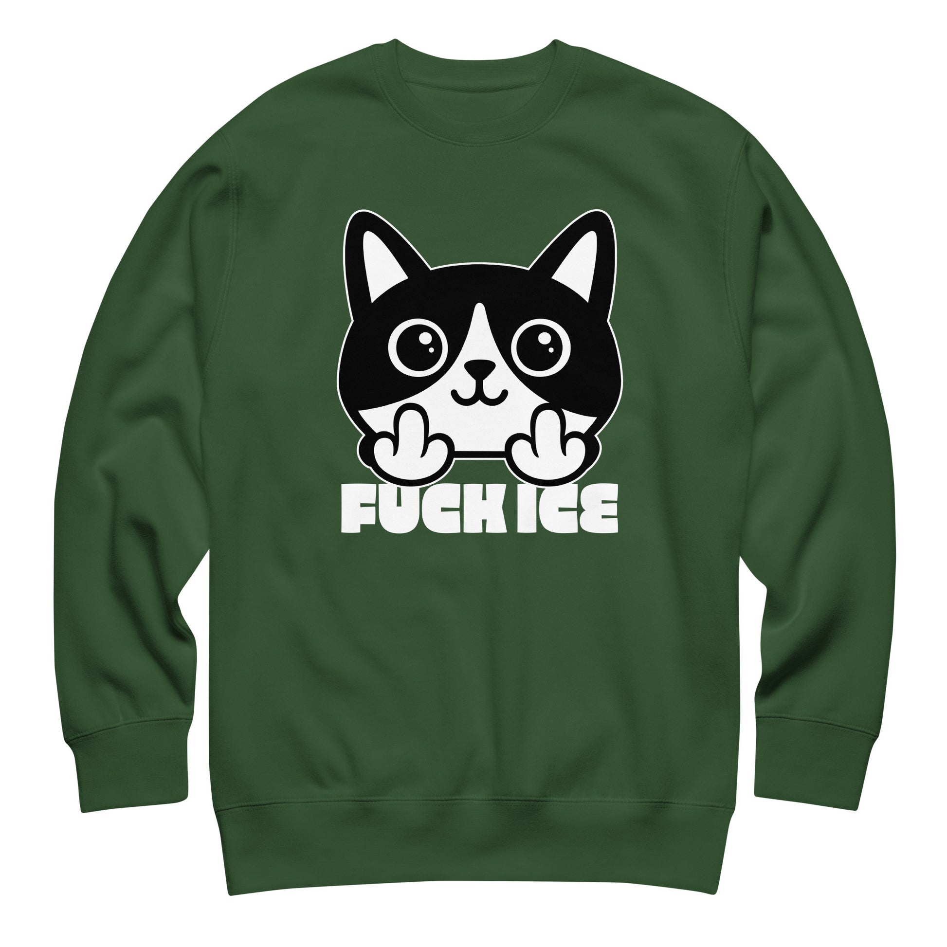 Forest green unisex premium sweatshirt laid flat with bold graphic cat illustration giving the middle finger, thick white line art, centered layout, printed message “FUCK ICE.”