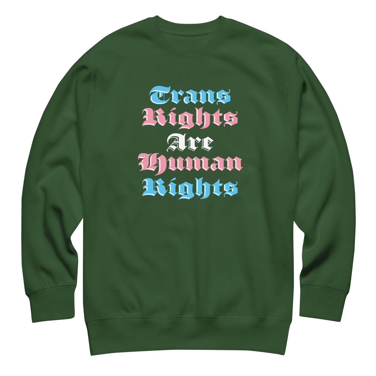 Forest green unisex premium sweatshirt featuring bold gothic stacked typography reading “Trans Rights Are Human Rights,” justice-focused design by Blue Wave USA.