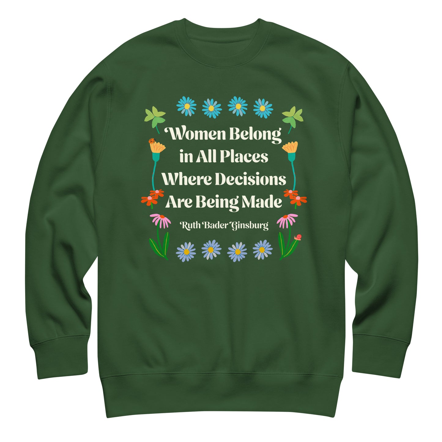 Green premium sweatshirt featuring botanical Ruth Bader Ginsburg quote artwork celebrating women belonging in decision-making spaces.