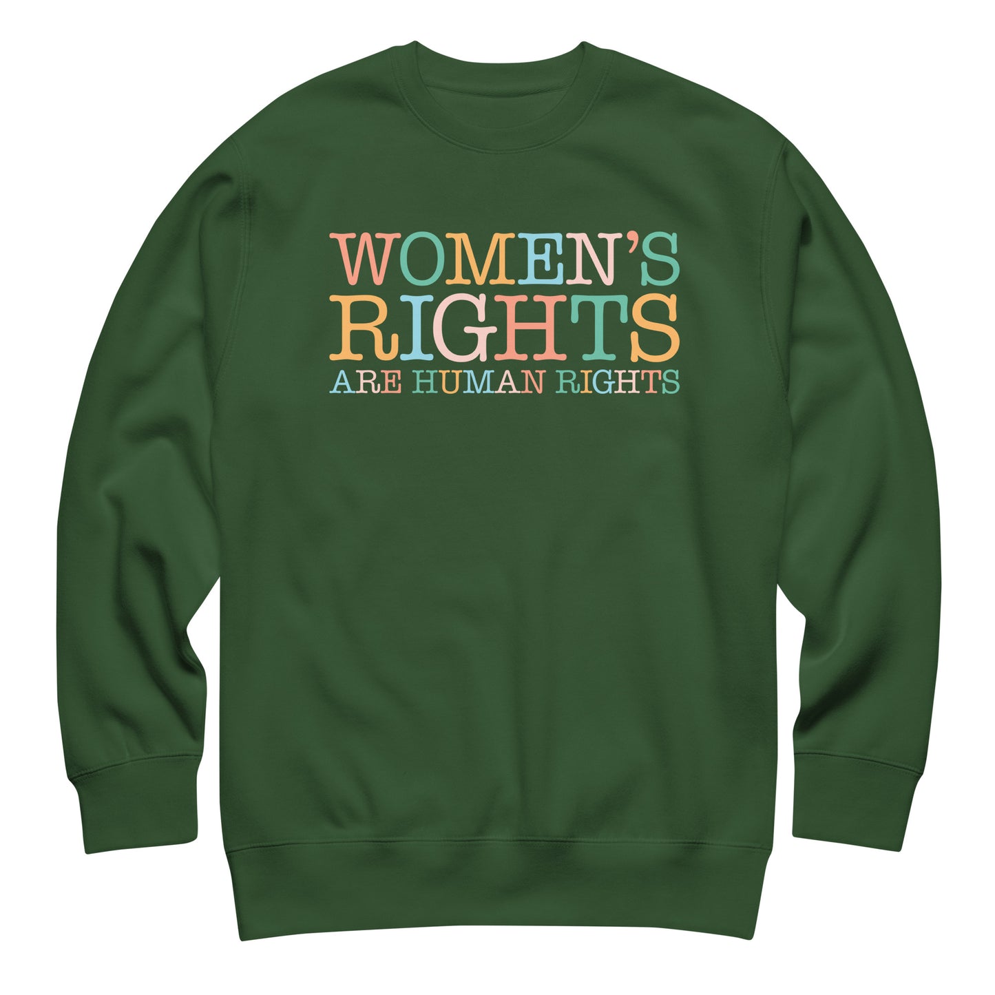 Forest green unisex premium sweatshirt featuring pastel typography design reading “Women’s Rights Are Human Rights,” feminist equality apparel.
