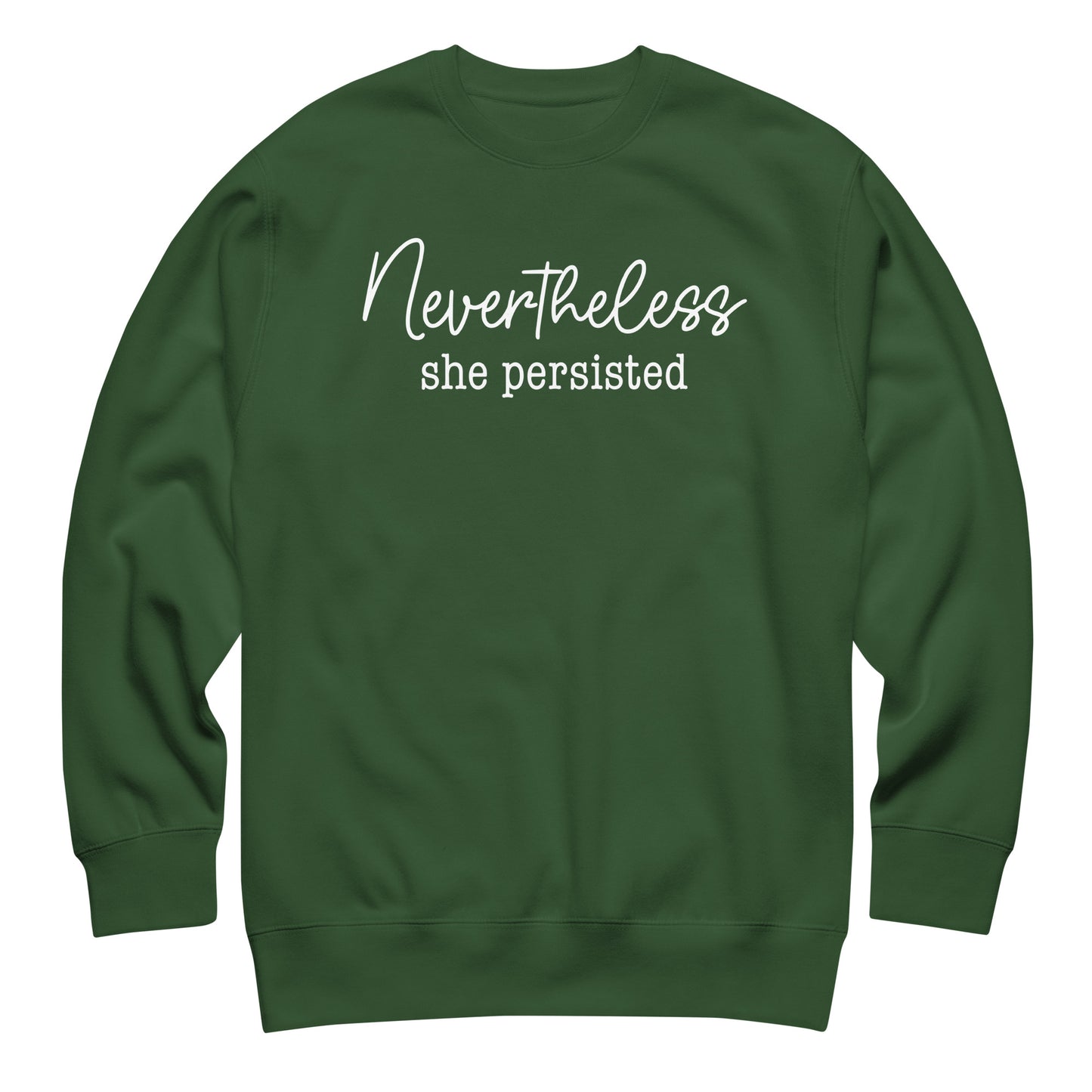 Forest green unisex premium sweatshirt featuring minimalist script design with phrase “Nevertheless she persisted,” equality-centered activist sweatshirt.