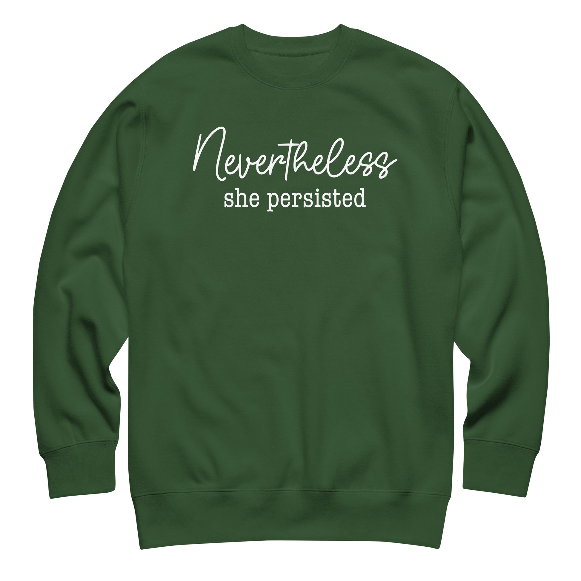 Forest green unisex premium sweatshirt featuring minimalist script design with phrase “Nevertheless she persisted,” equality-centered activist sweatshirt.