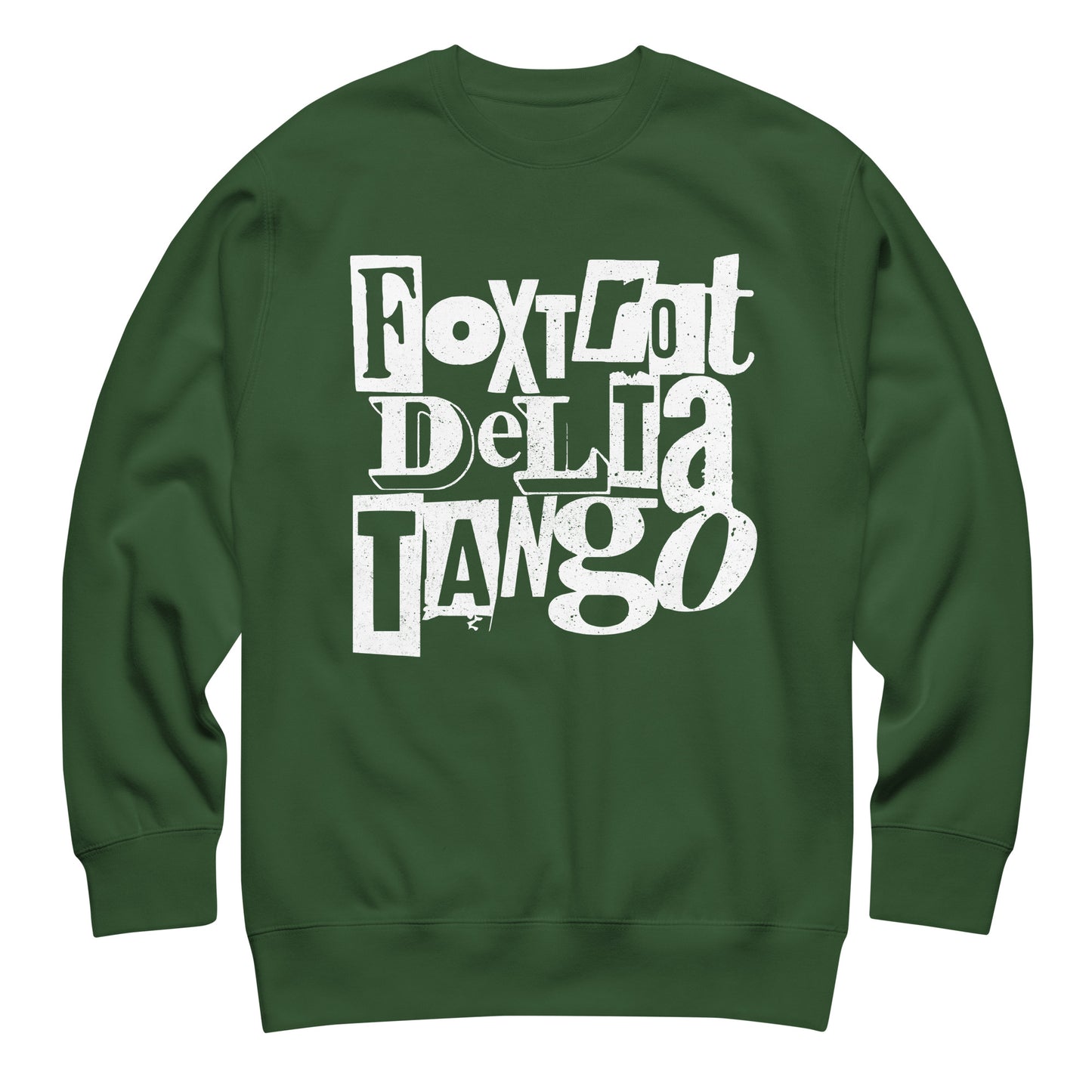 Forest green unisex premium sweatshirt displaying bold white punk-style lettering reading “FOXTROT DELTA TANGO.”