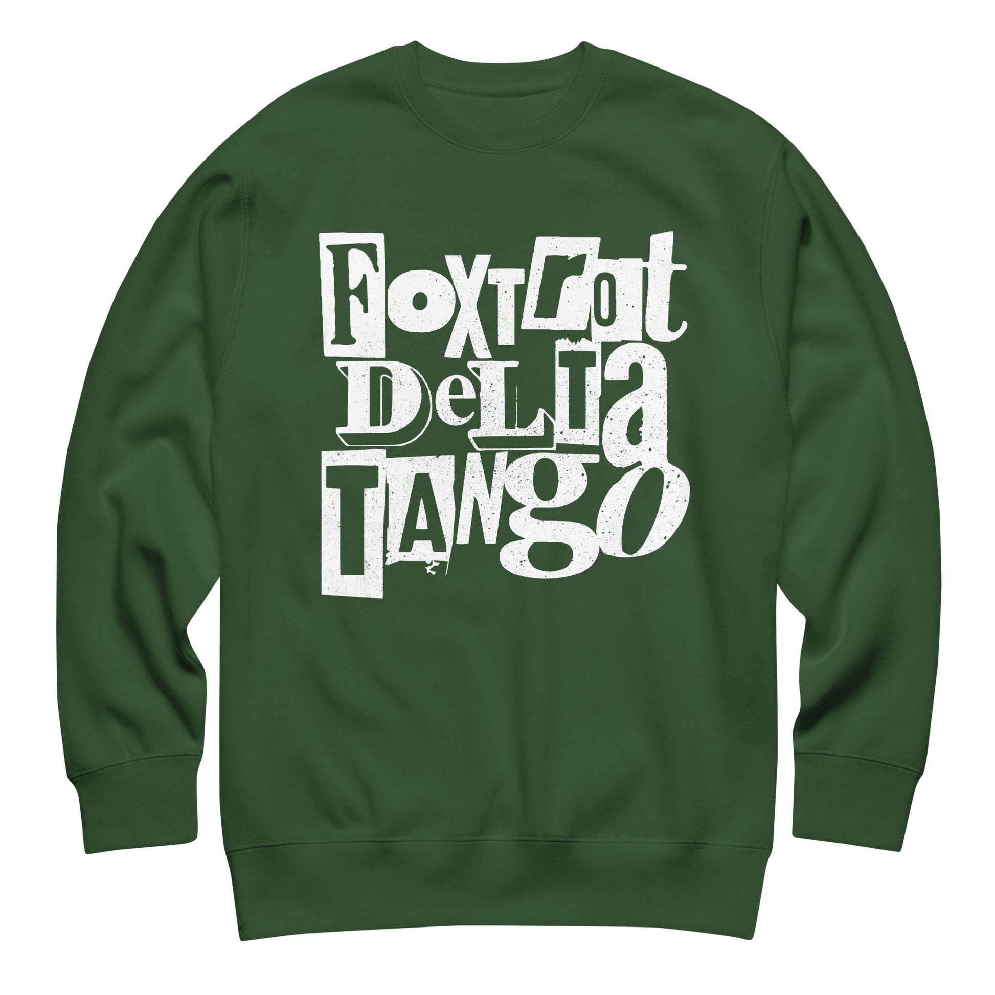 Forest green unisex premium sweatshirt displaying bold white punk-style lettering reading “FOXTROT DELTA TANGO.”