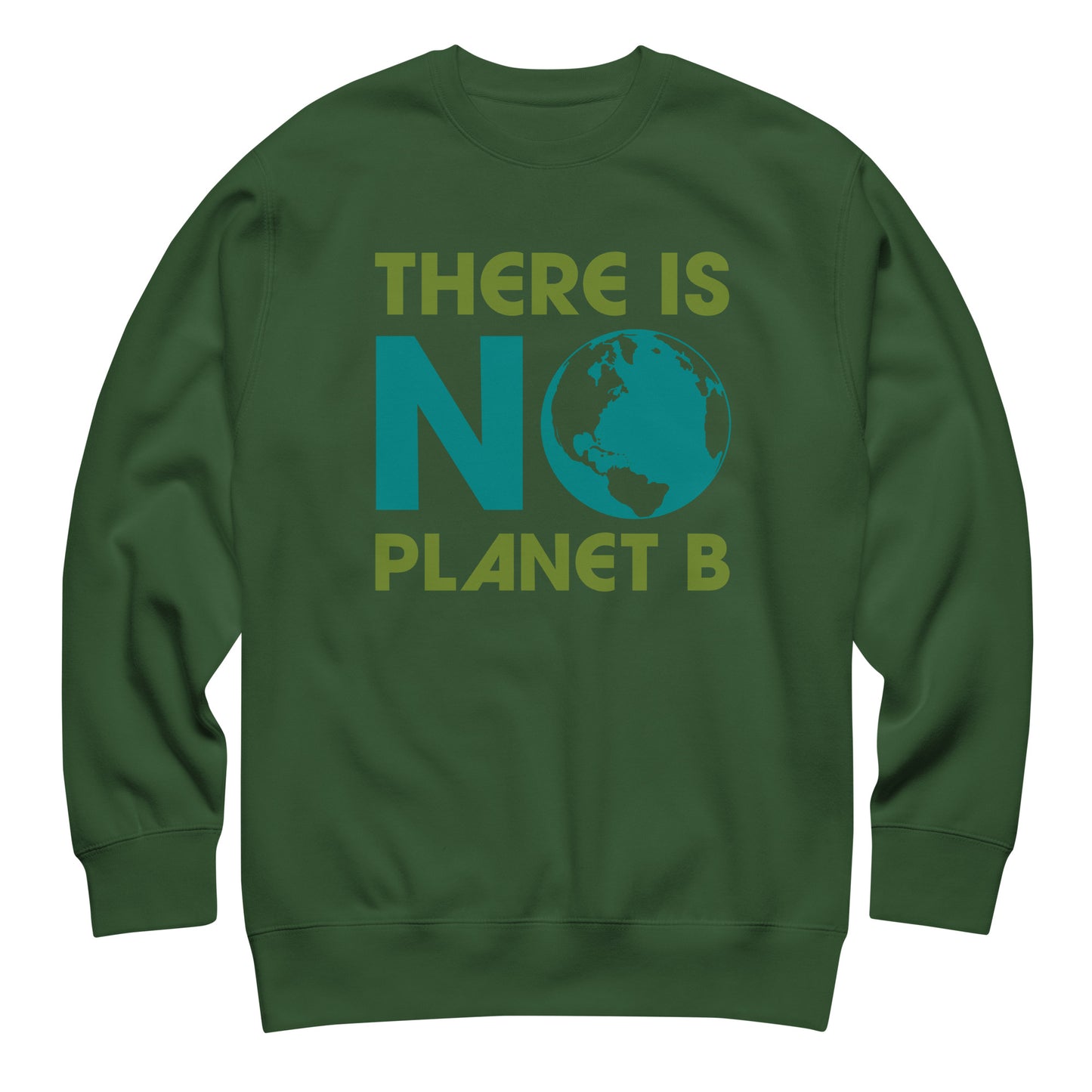 Forest green unisex premium sweatshirt featuring minimalist “There Is No Planet B” wording with globe icon in sustainability-inspired style.