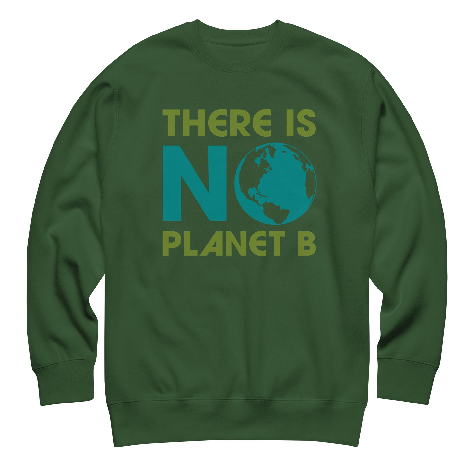 Forest green unisex premium sweatshirt featuring minimalist “There Is No Planet B” wording with globe icon in sustainability-inspired style.