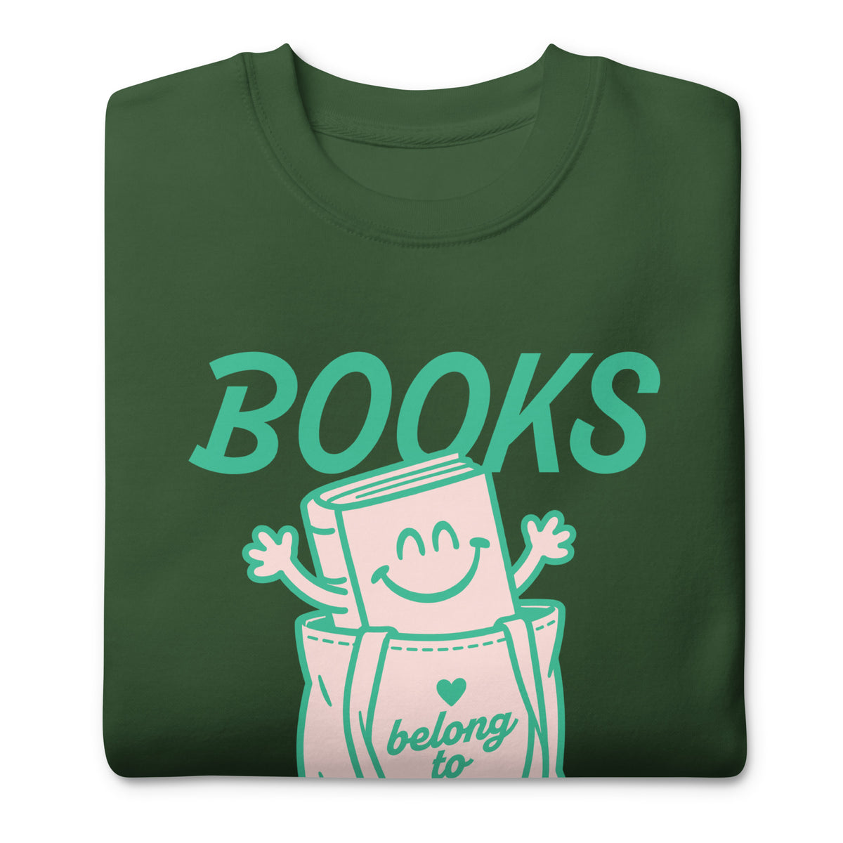 Folded dark green unisex premium sweatshirt showcasing the “Books Belong to Everyone” book character graphic.